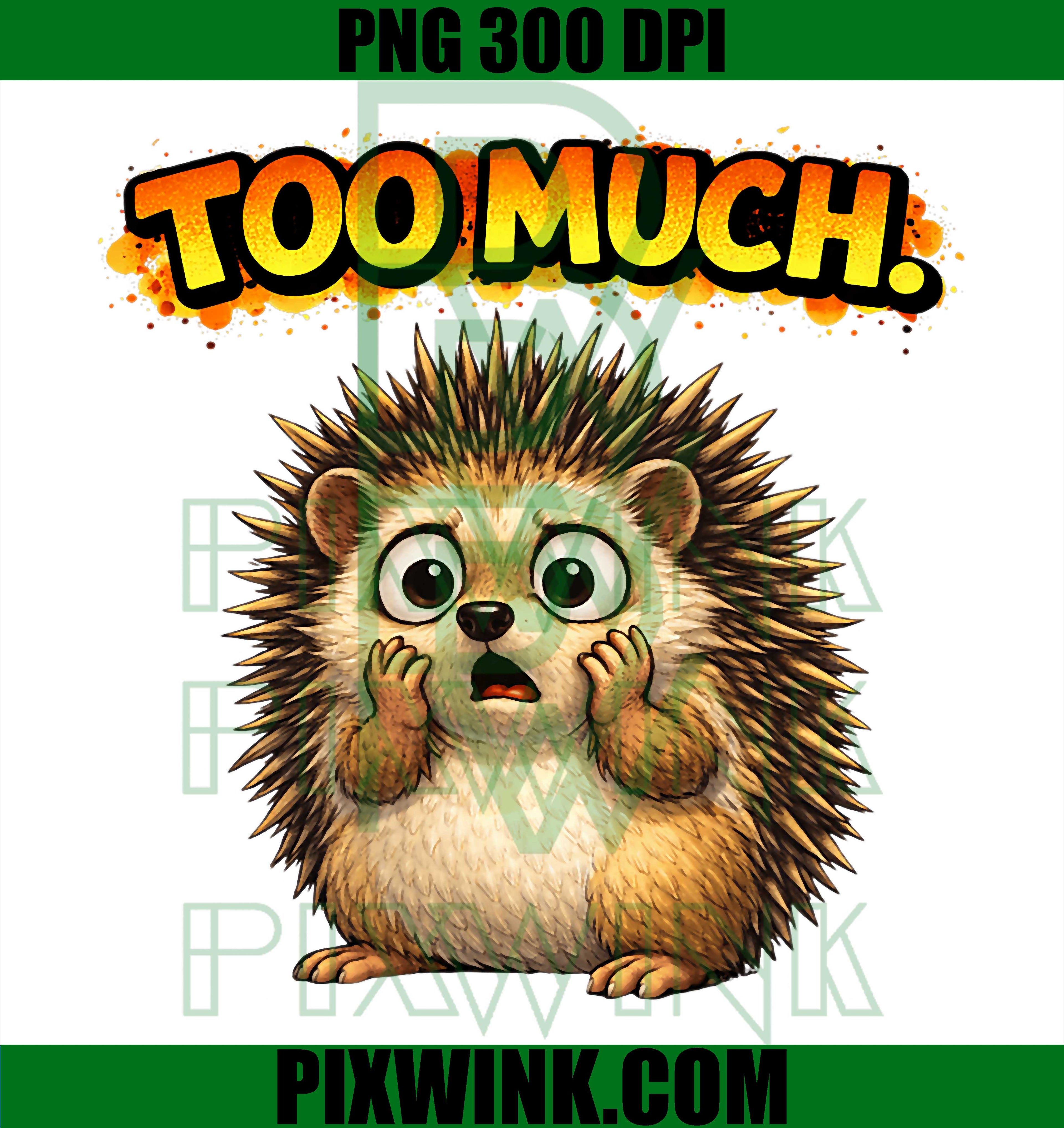 Too Much PNG, Funny Hedgehog PNG, Cartoon Design PNG