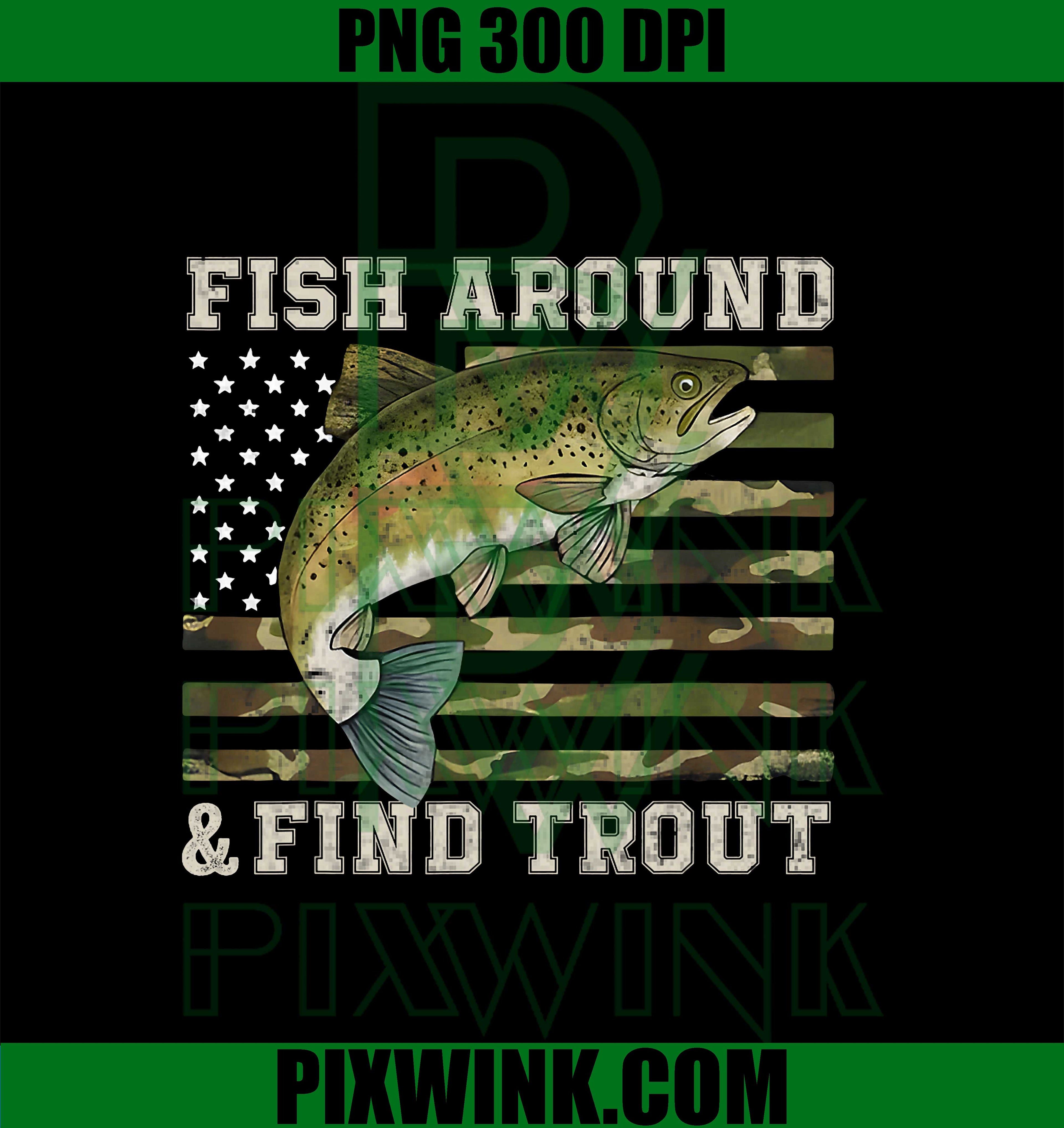 Fish Around and Find Trout American Flag PNG, Funny Fisherman PNG