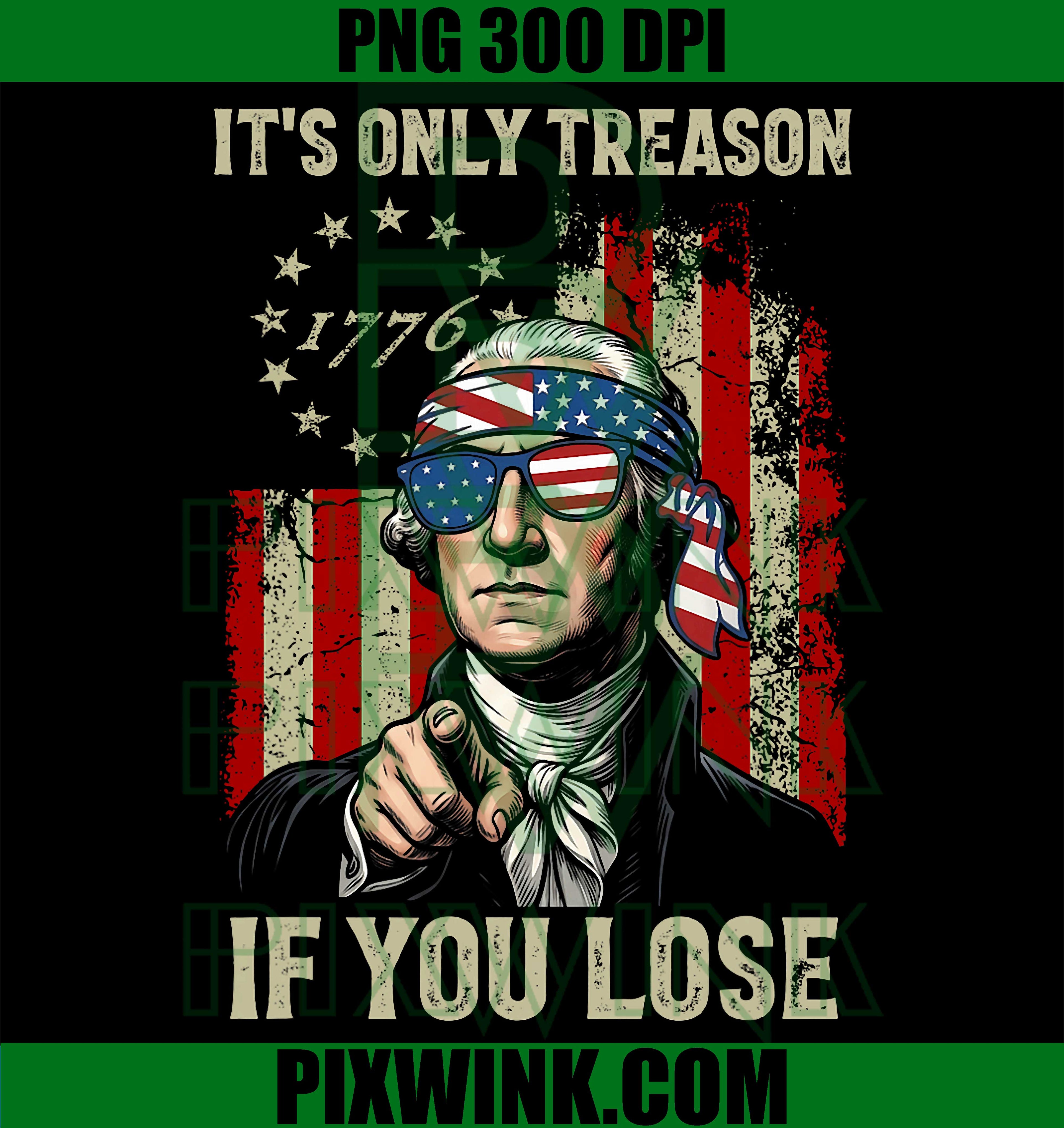 Its Only Treason If You Lose PNG, Funny 4th Of July Patriotic PNG