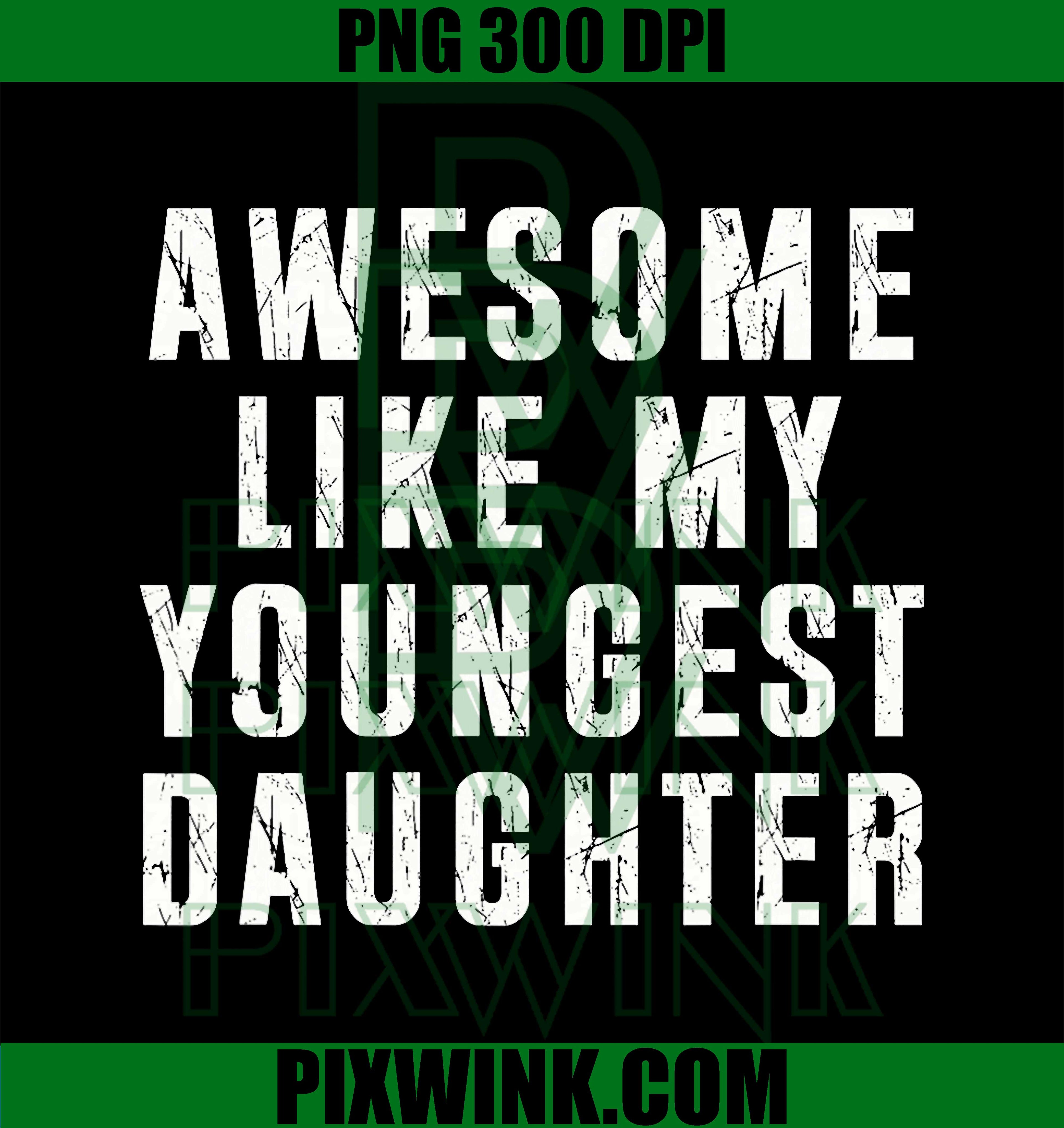 Awesome Like My Youngest Daughter PNG