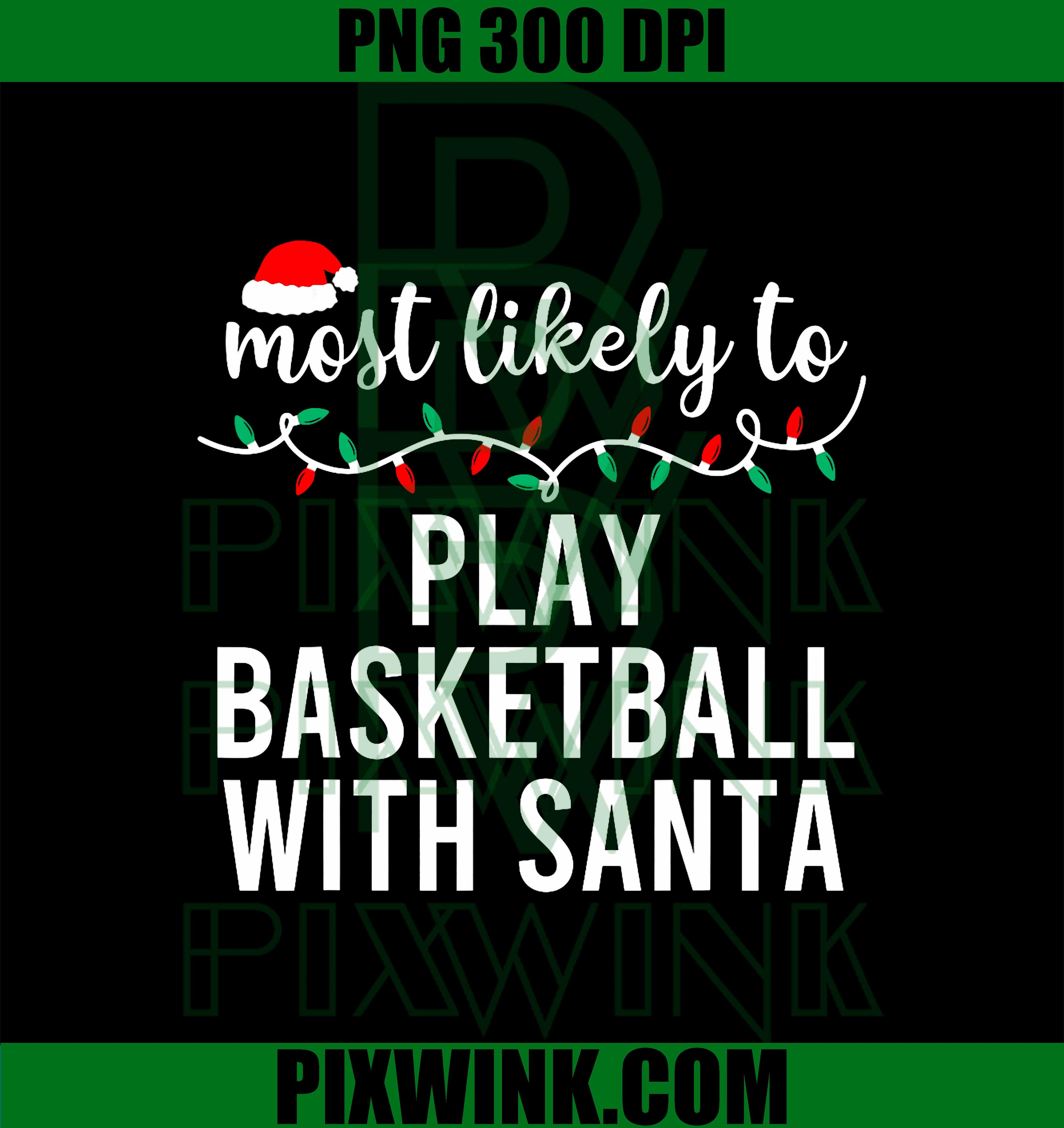 Most Likely To Christmas PNG,  Funny Christmas PNG, Play Basketball With Santa PNG