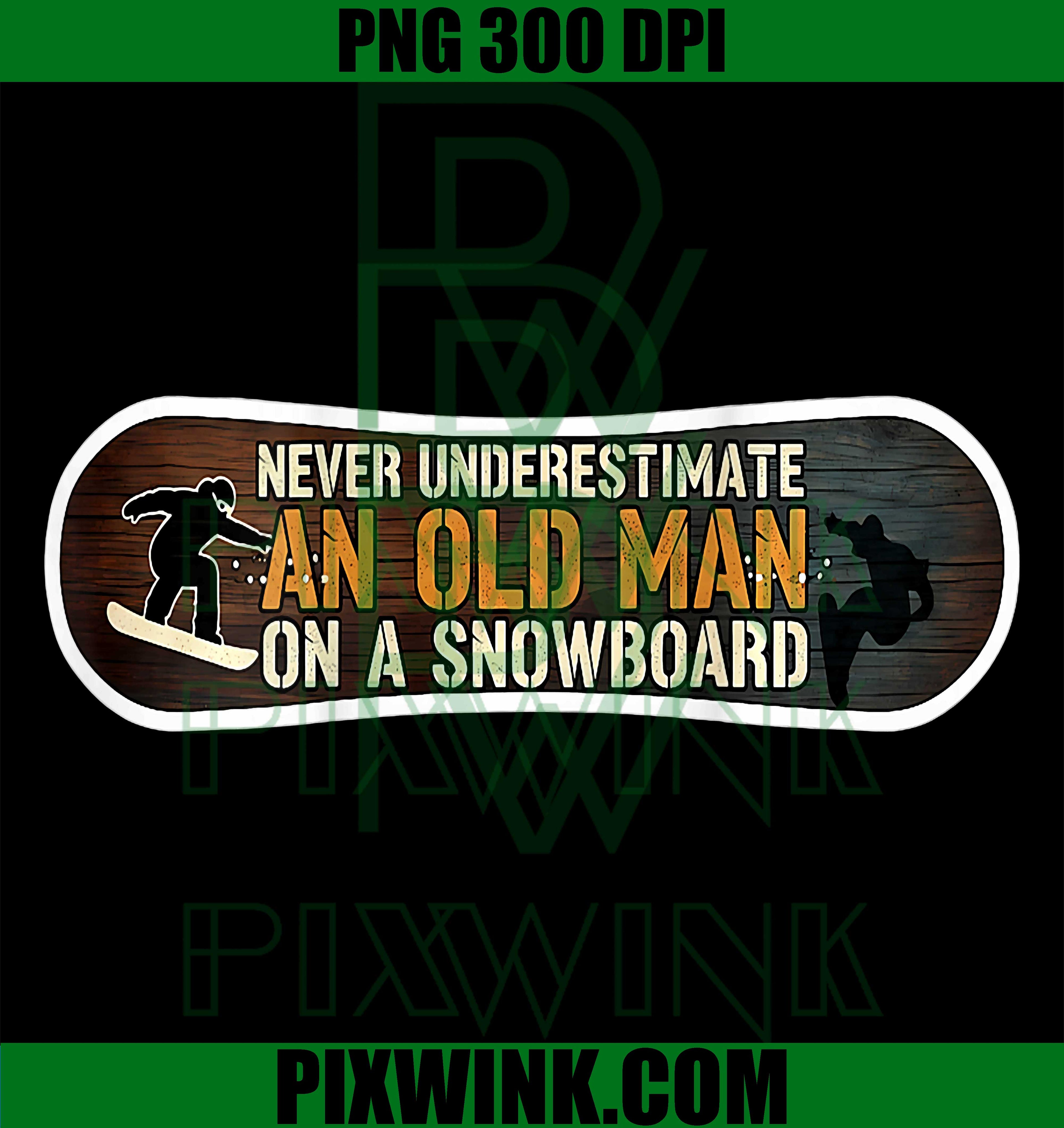 Never Underestimate An Old Man Snowboard PNG, Funny Snowboarding Quote PNG