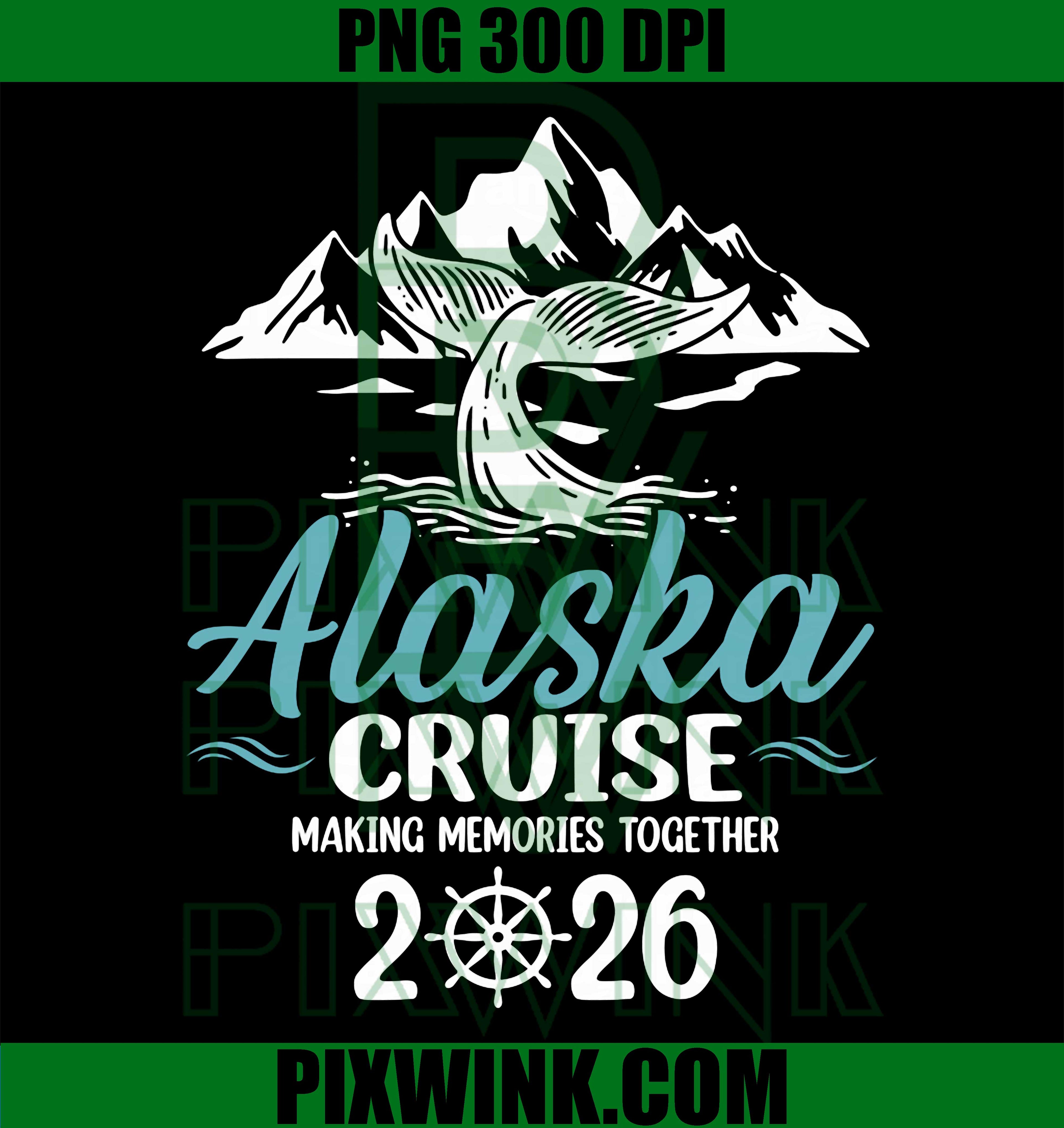 Alaska Cruise 2026 PNG, Family Vacay PNG Making Memories Together Design