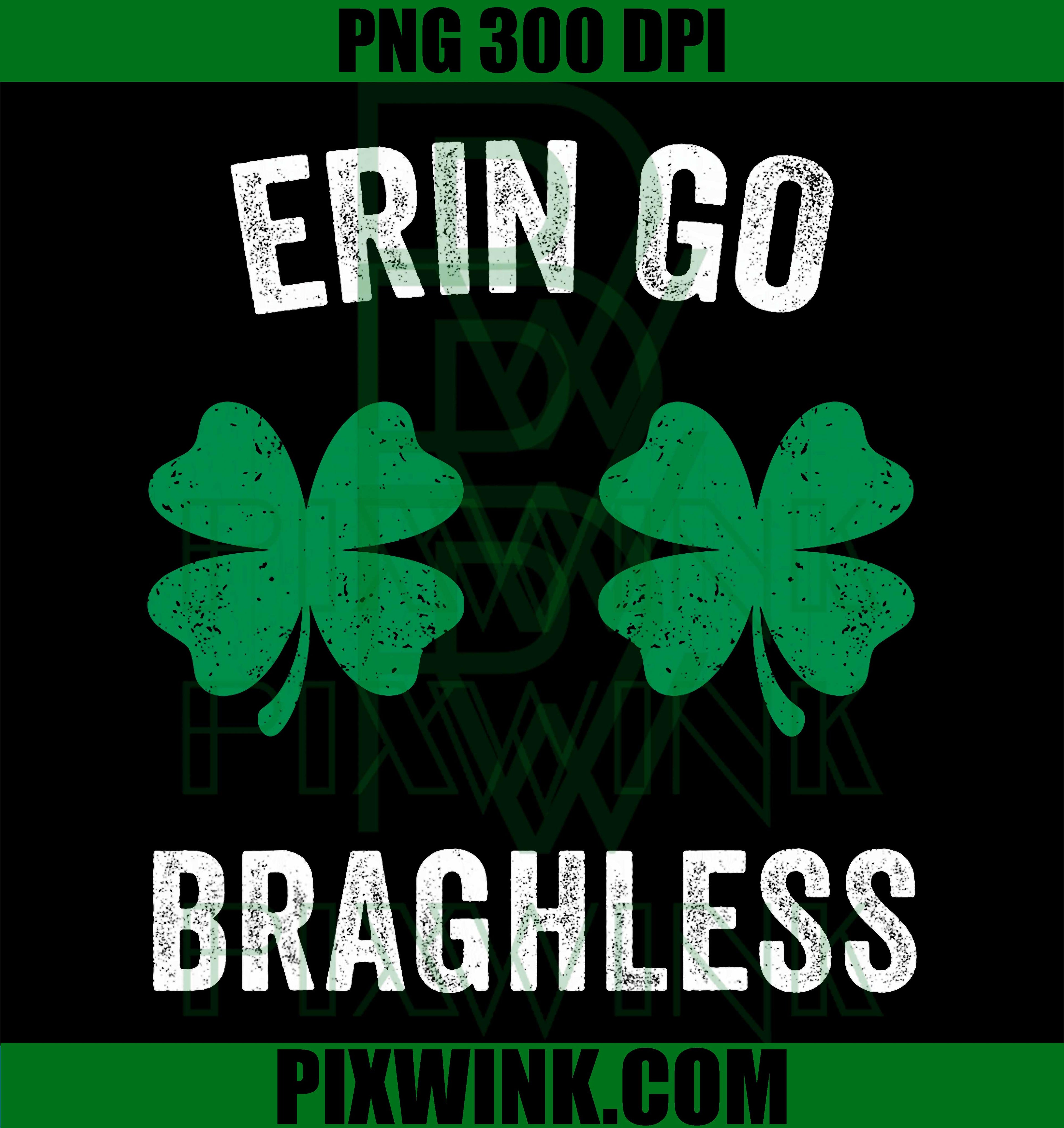 Erin Go Bragh-Less PNG, Funny St Patrick’s Day Shamrock Graphic PNG