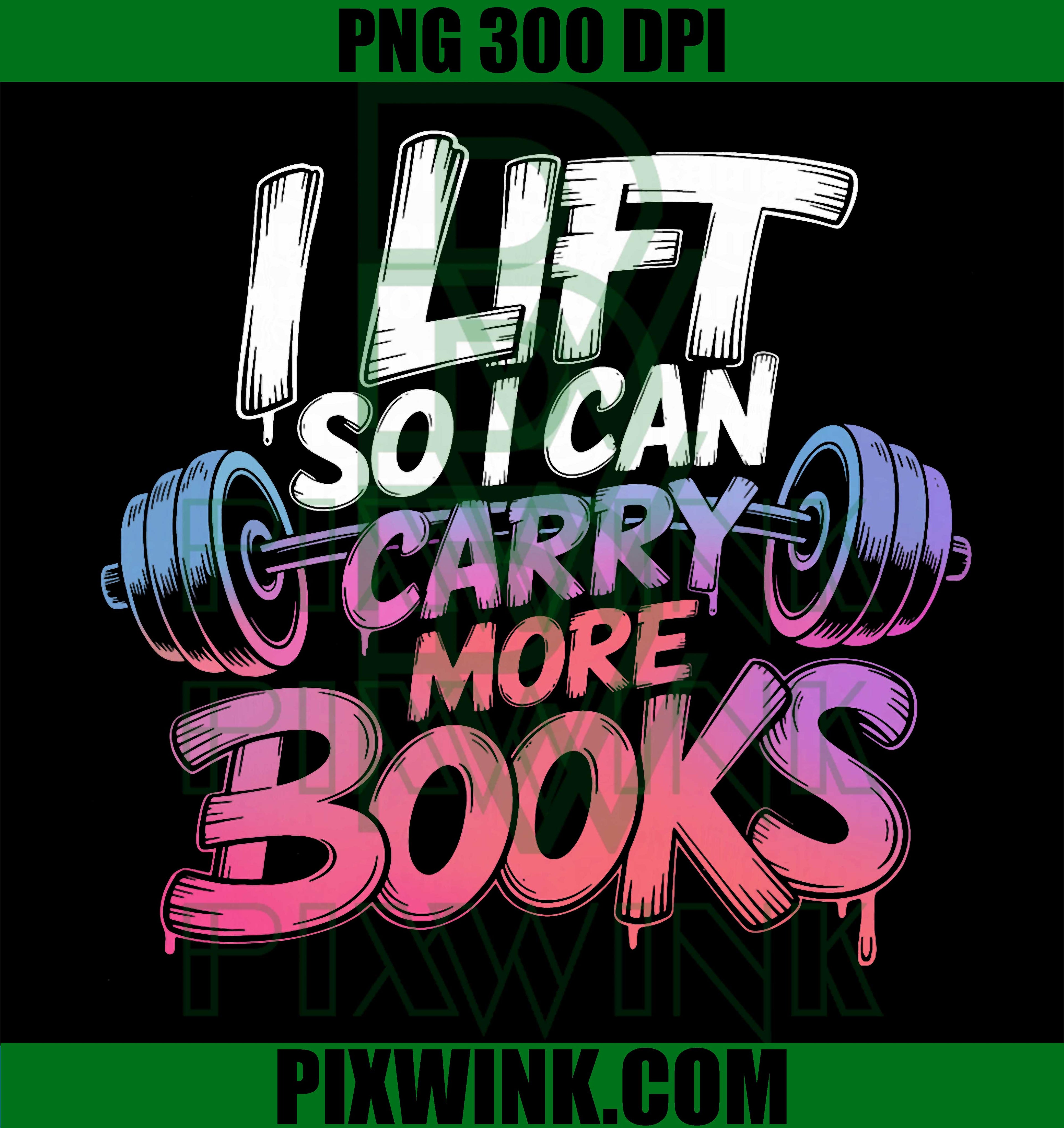 Lift So I Can Carry Books PNG, Reading Lover Workout PNG
