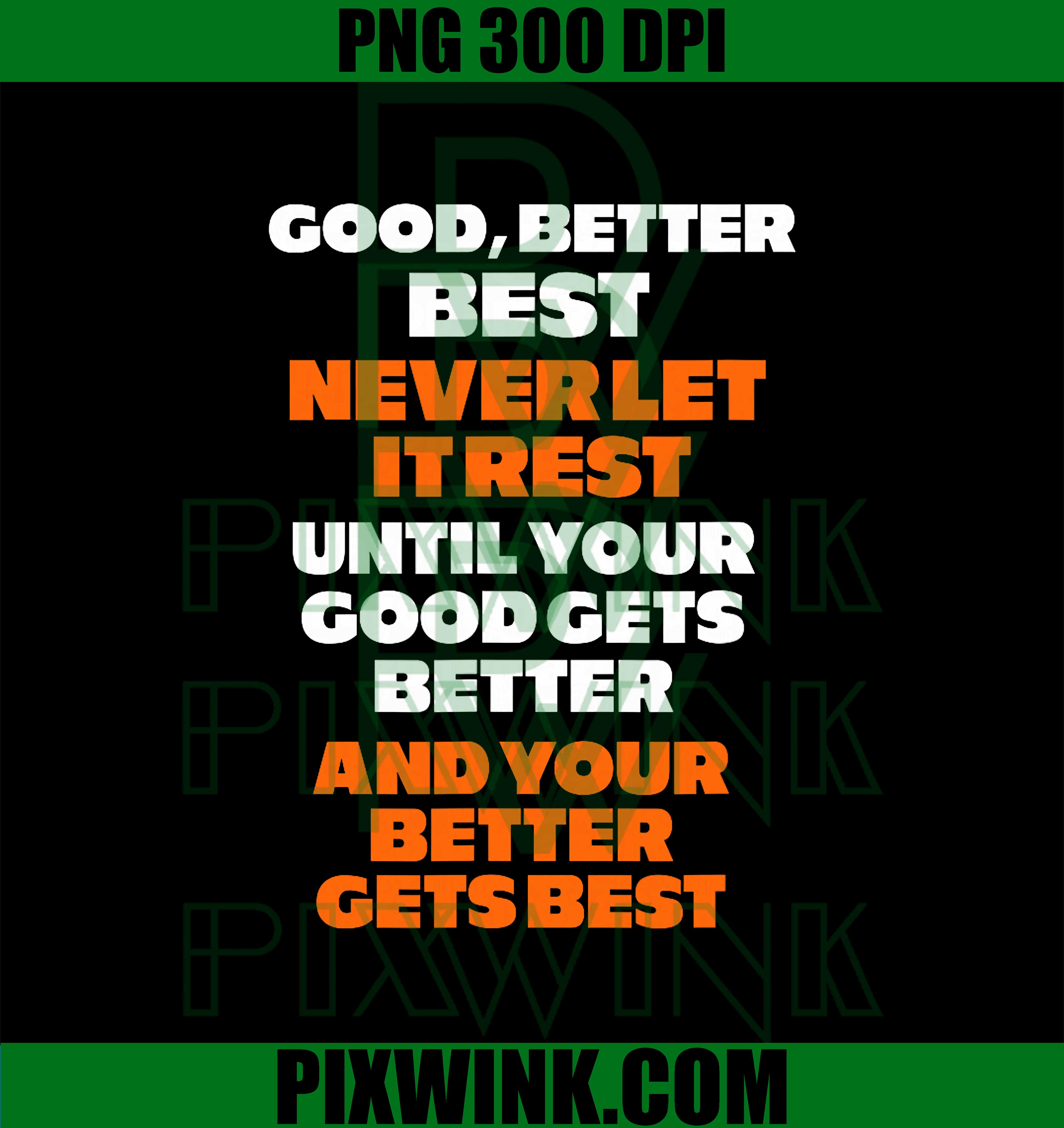 Next Never Rests Good Better Best Never let it Rest PNG – pixwink.com