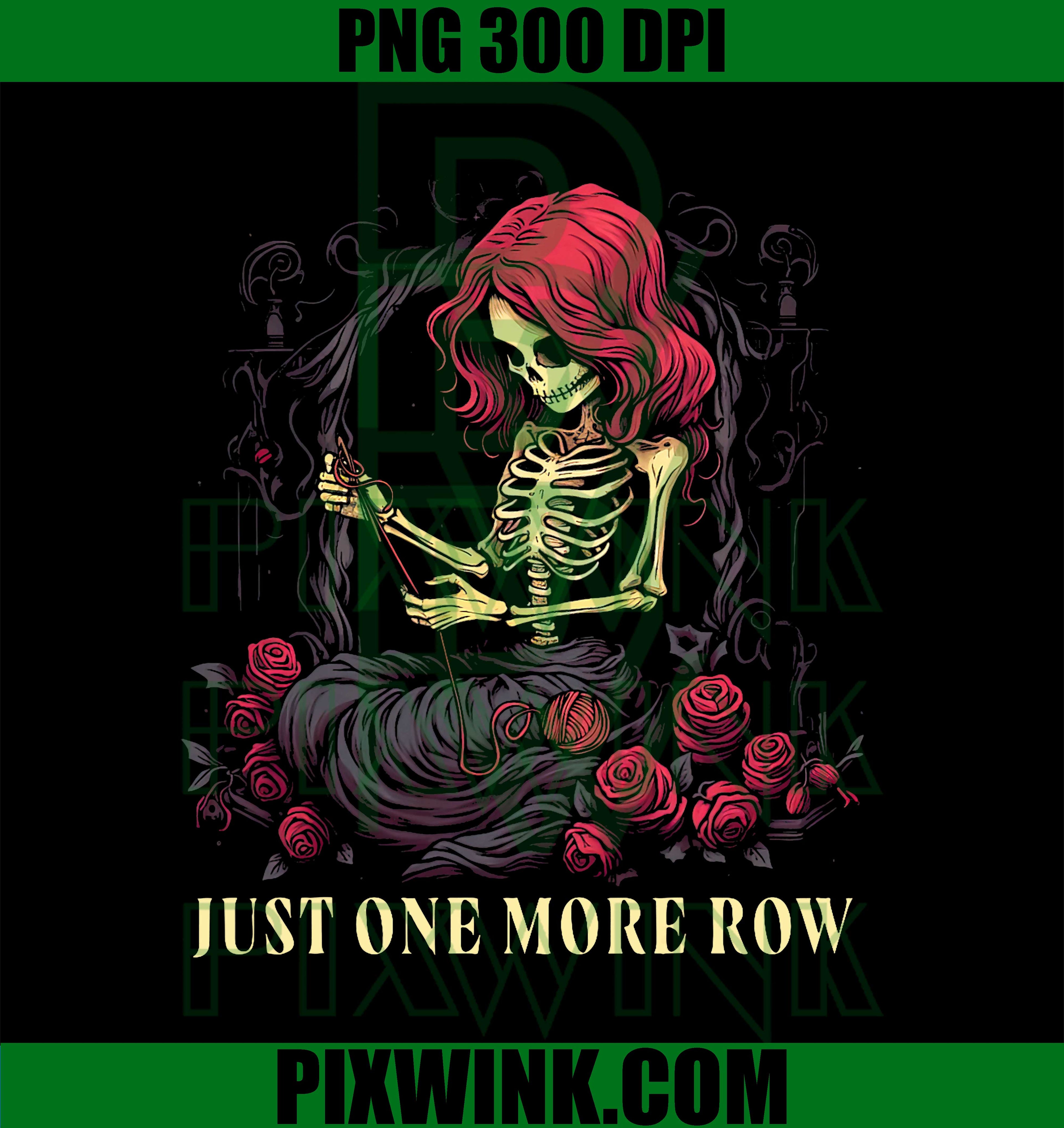 Just One More Row, Crochet Skeleton Crocheting Knitting Lover PNG