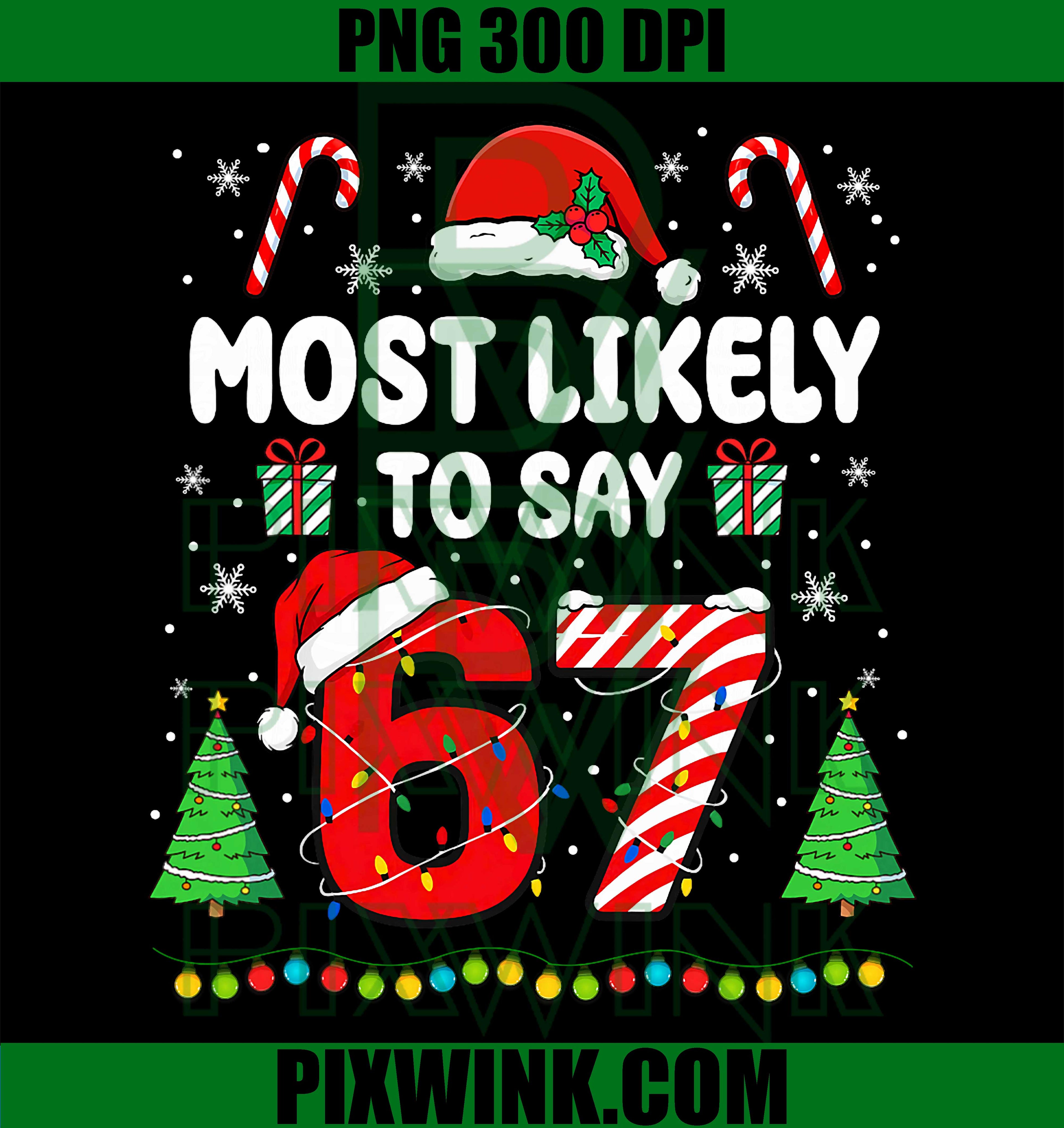 Most Likely to say 67 Meme Six Seven Santa, Christmas Family PNG