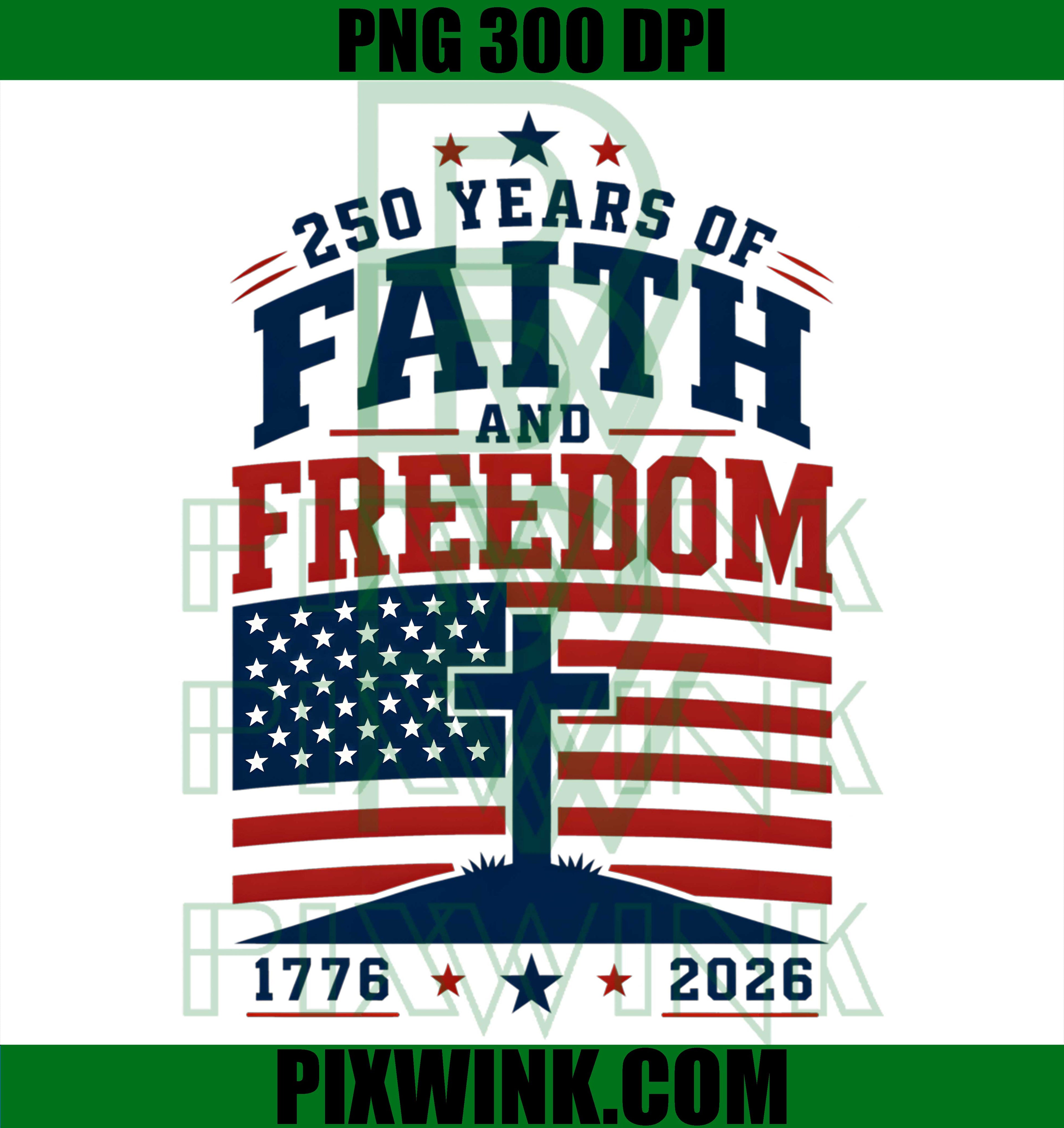 Faith Freedom Christian Cross PNG, America Flag USA PNG, 250th Anniversary Design PNG