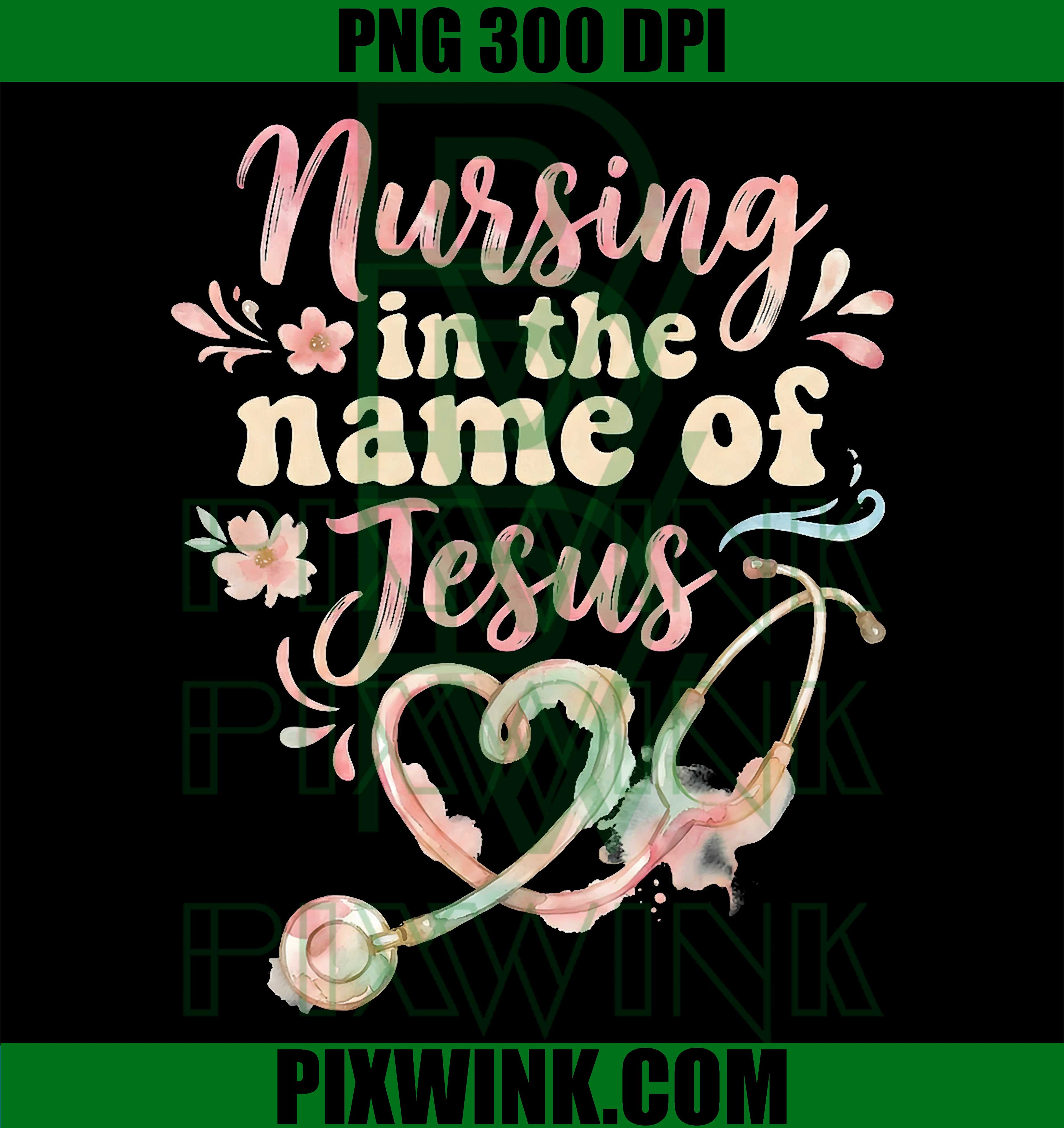 Nursing in the Name of Jesus PNG, Christian Nurse Faith Graphic PNG