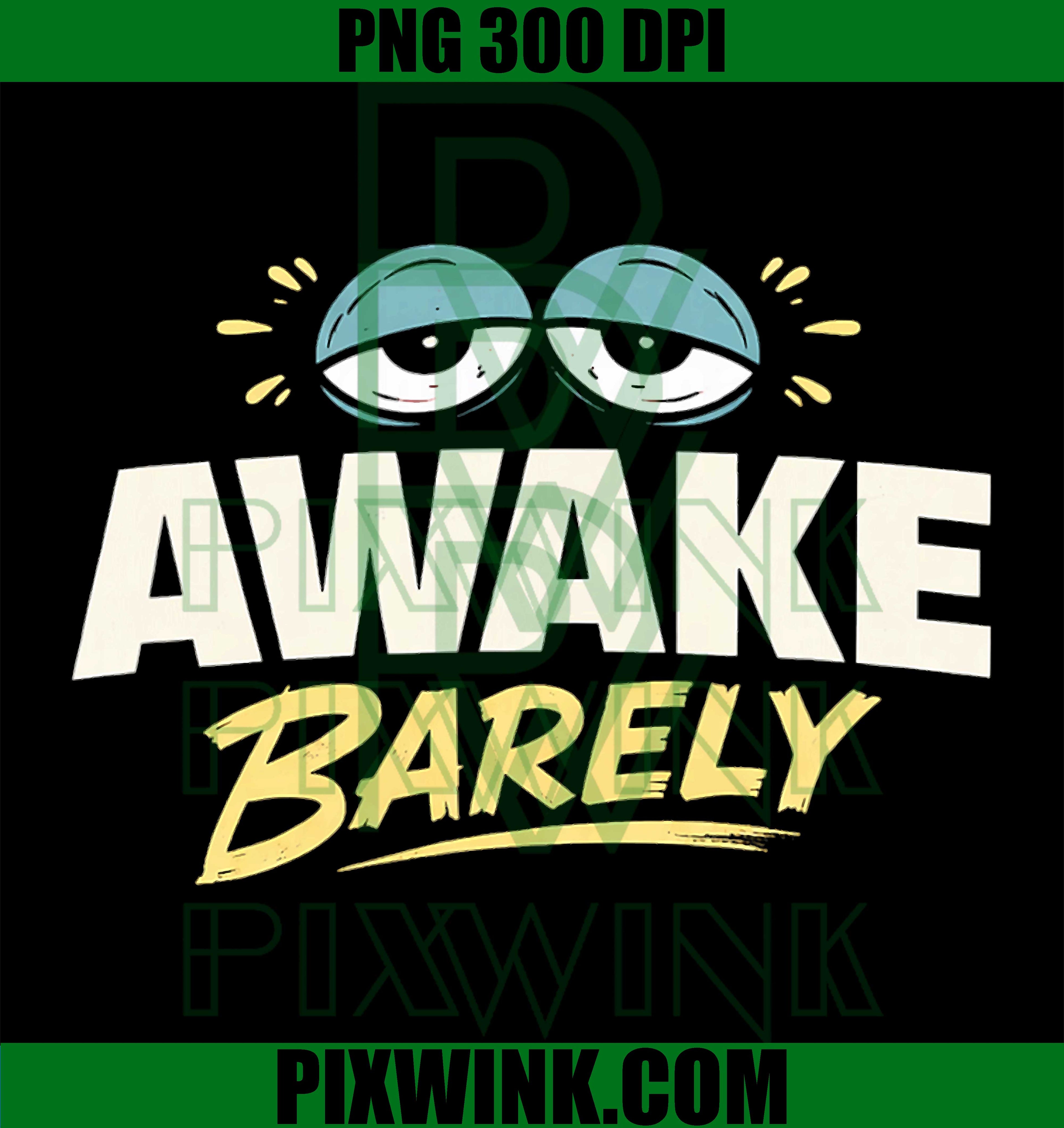 Awake Barely PNG, Relatable Humor PNG, Funny Mood Quote PNG