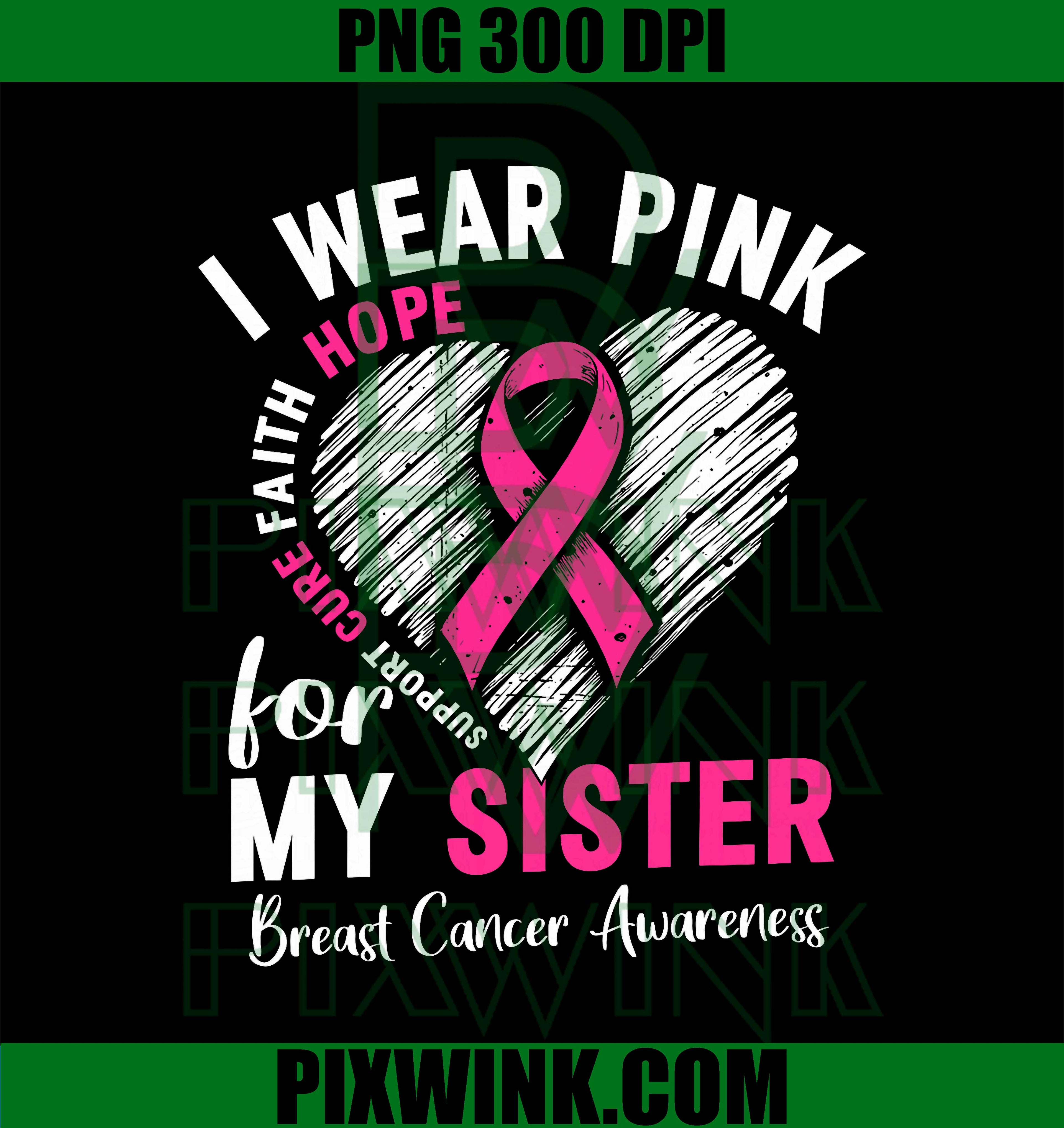 I Wear Pink for My Sister Breast Cancer Awareness Support PNG