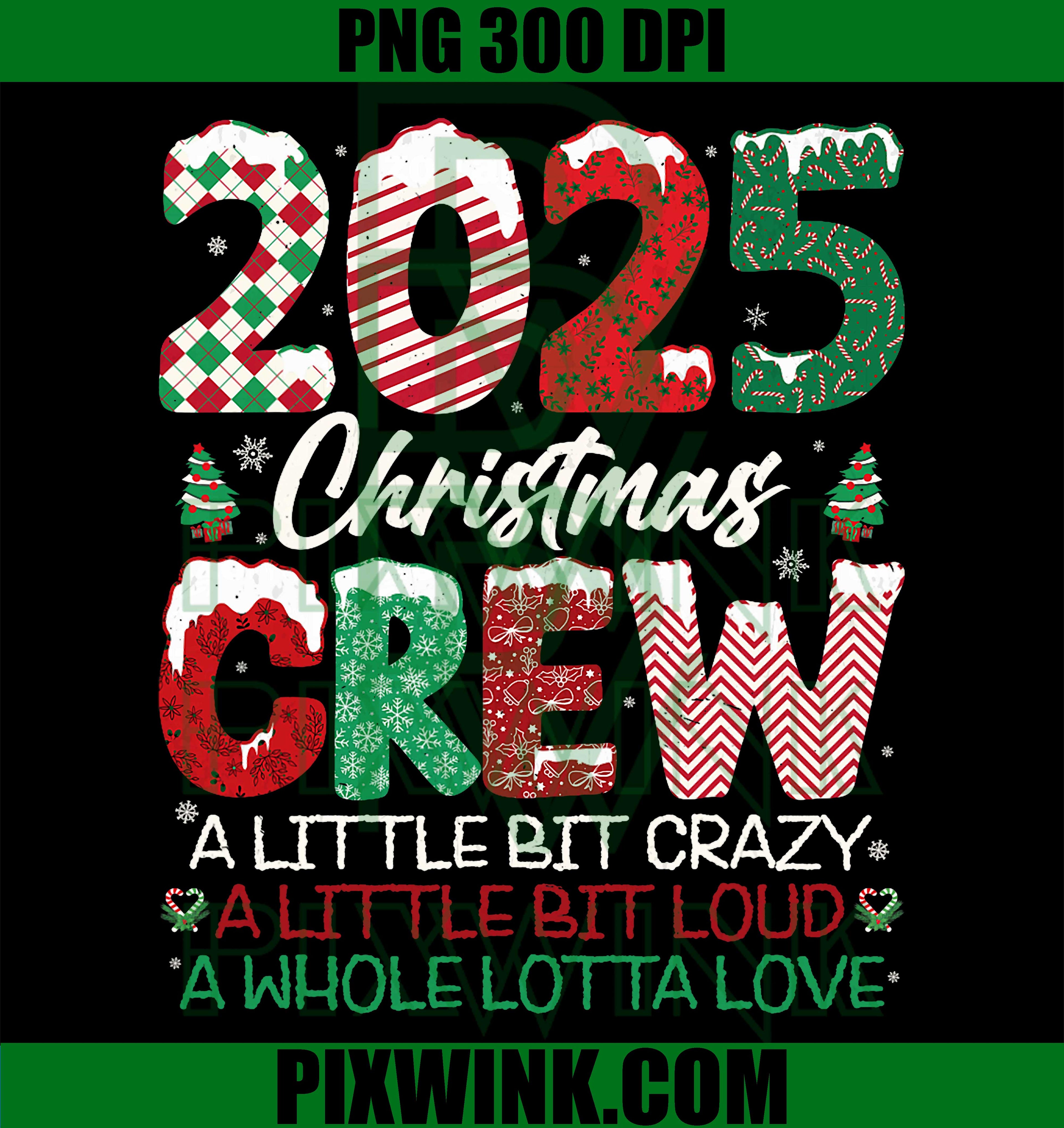 2025 Christmas Crew Family Matching Holiday Crazy Loud Love PNG