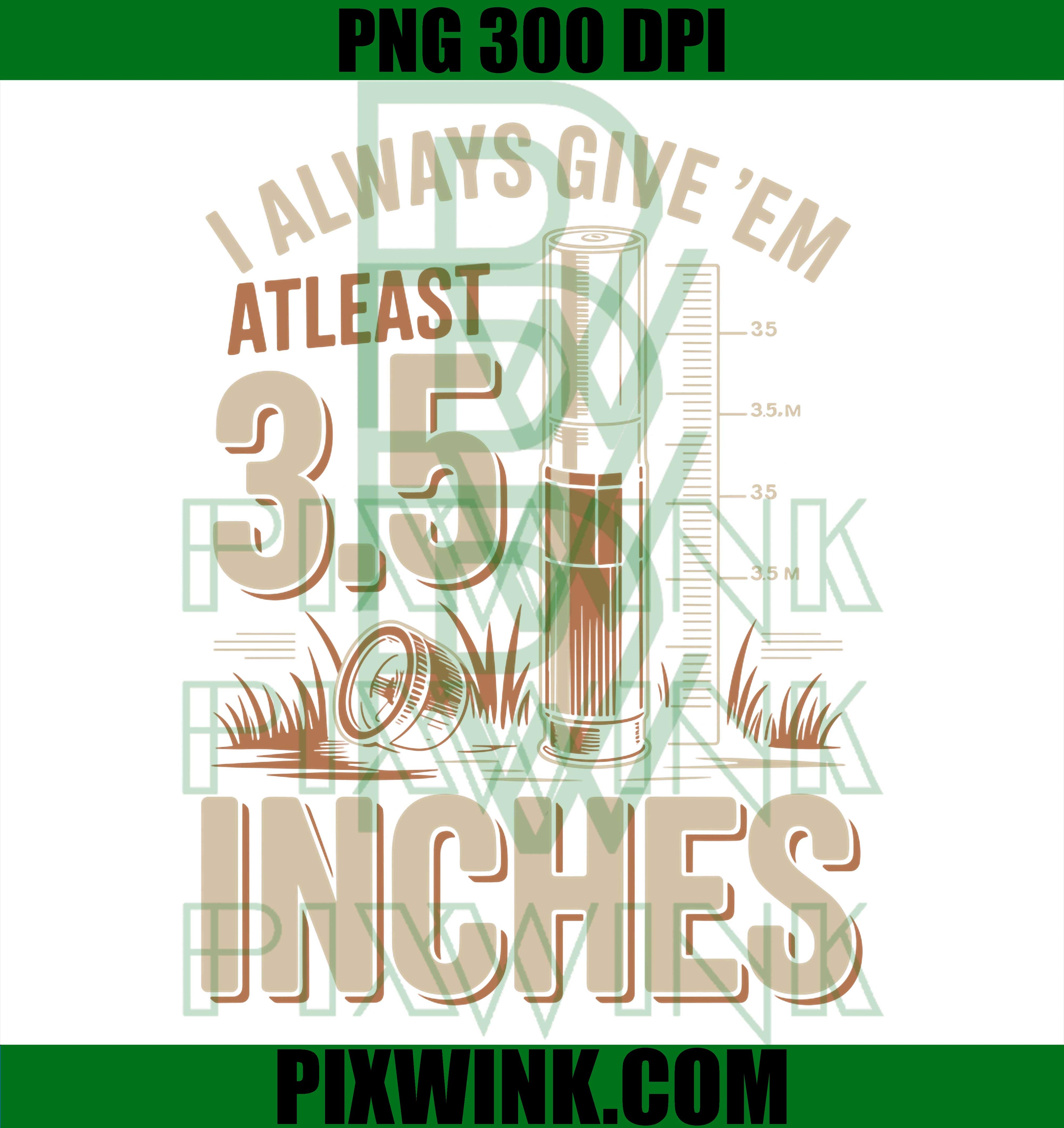 I Always Give Em PNG, Three Five Inches PNG, Funny Quote PNG