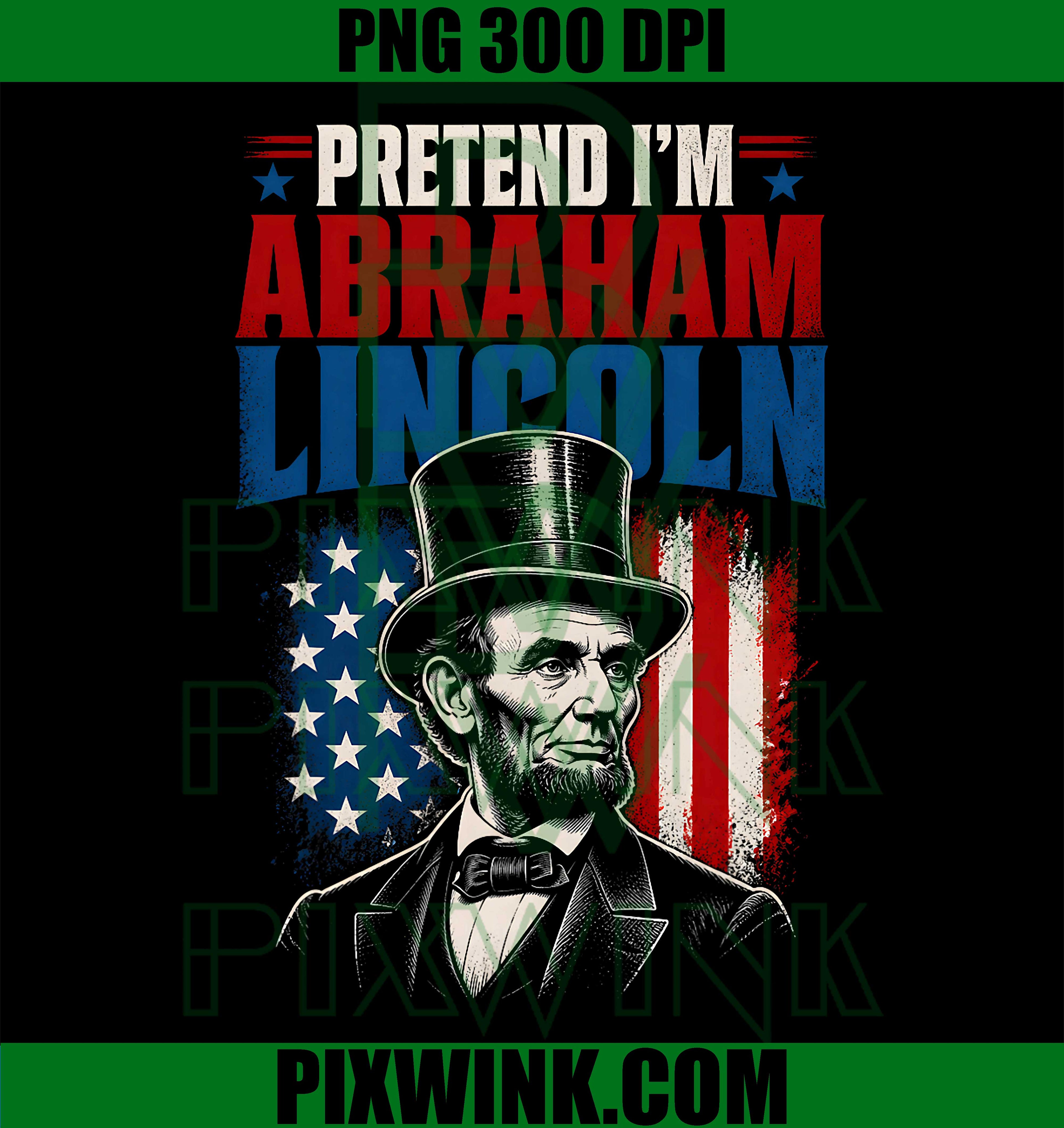 Pretend I'm Abraham Lincoln PNG, Funny History Costume Quote PNG