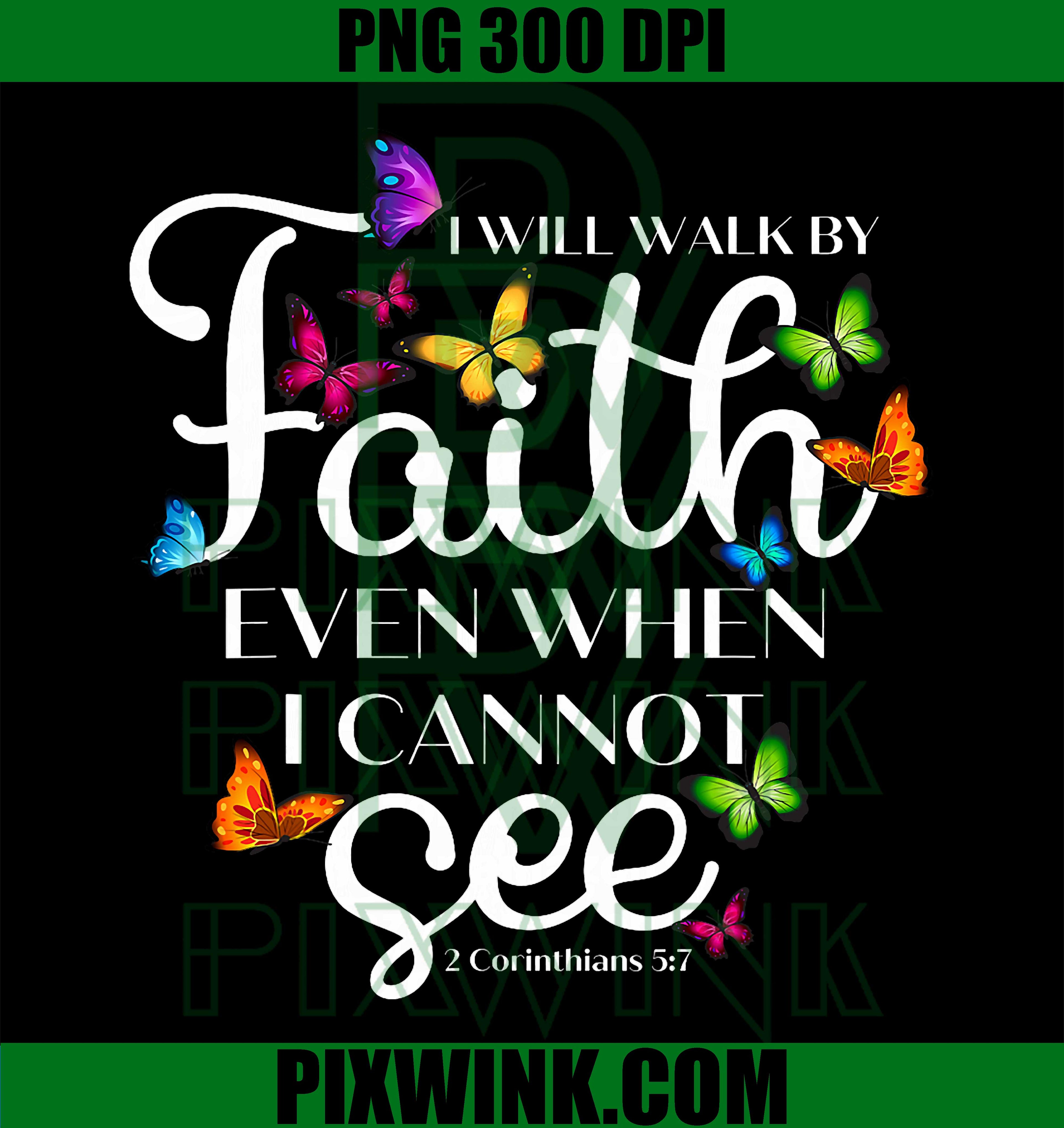I Will Walk by Faith Bible Verse 2 Corinthians 5 7 Butterfly PNG