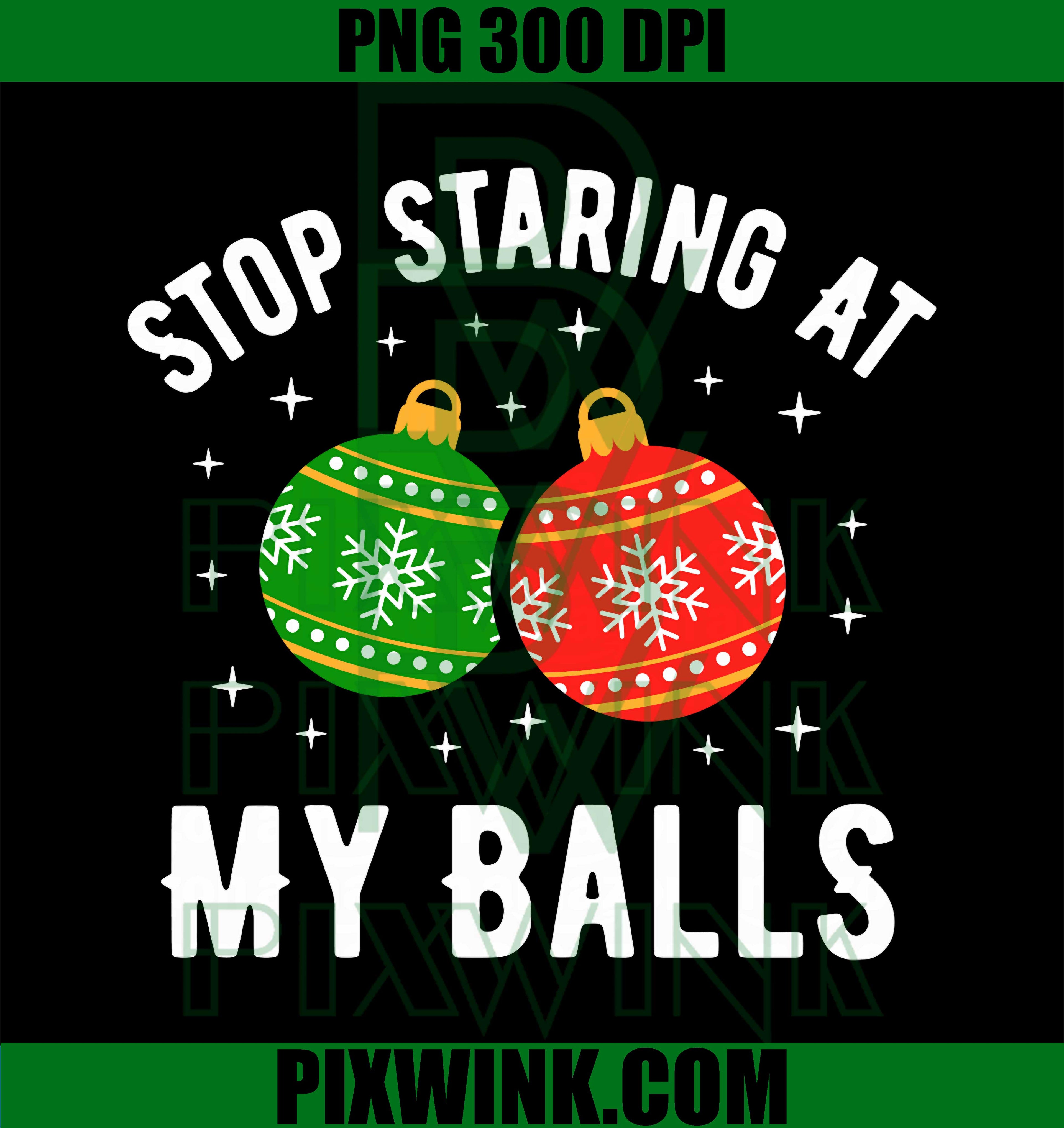 Stop Staring At My Balls, Funny Dirty Christmas Adult Humor PNG