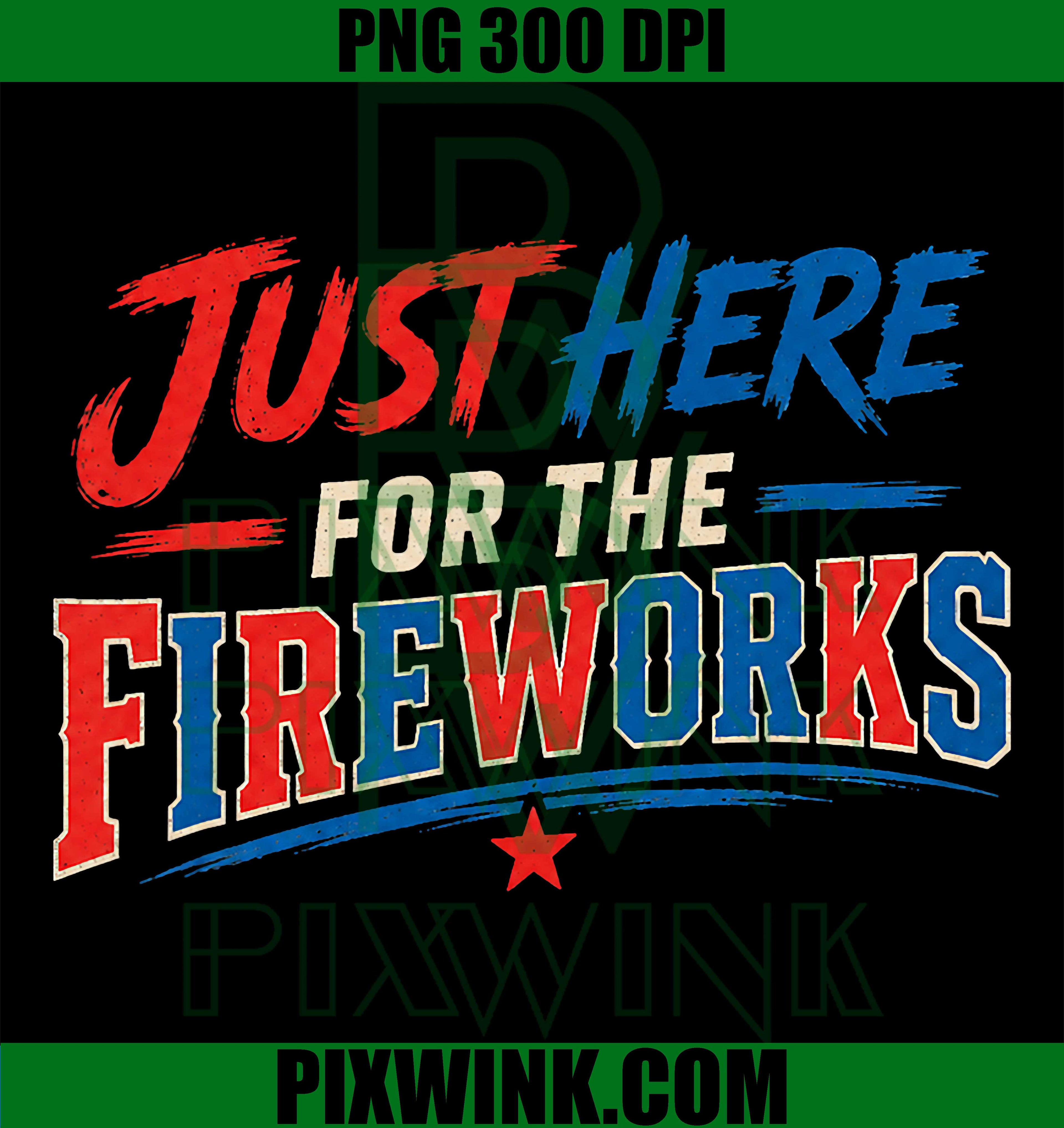 Just Here For The Fireworks PNG, Funny Patriotic 4th Of July PNG