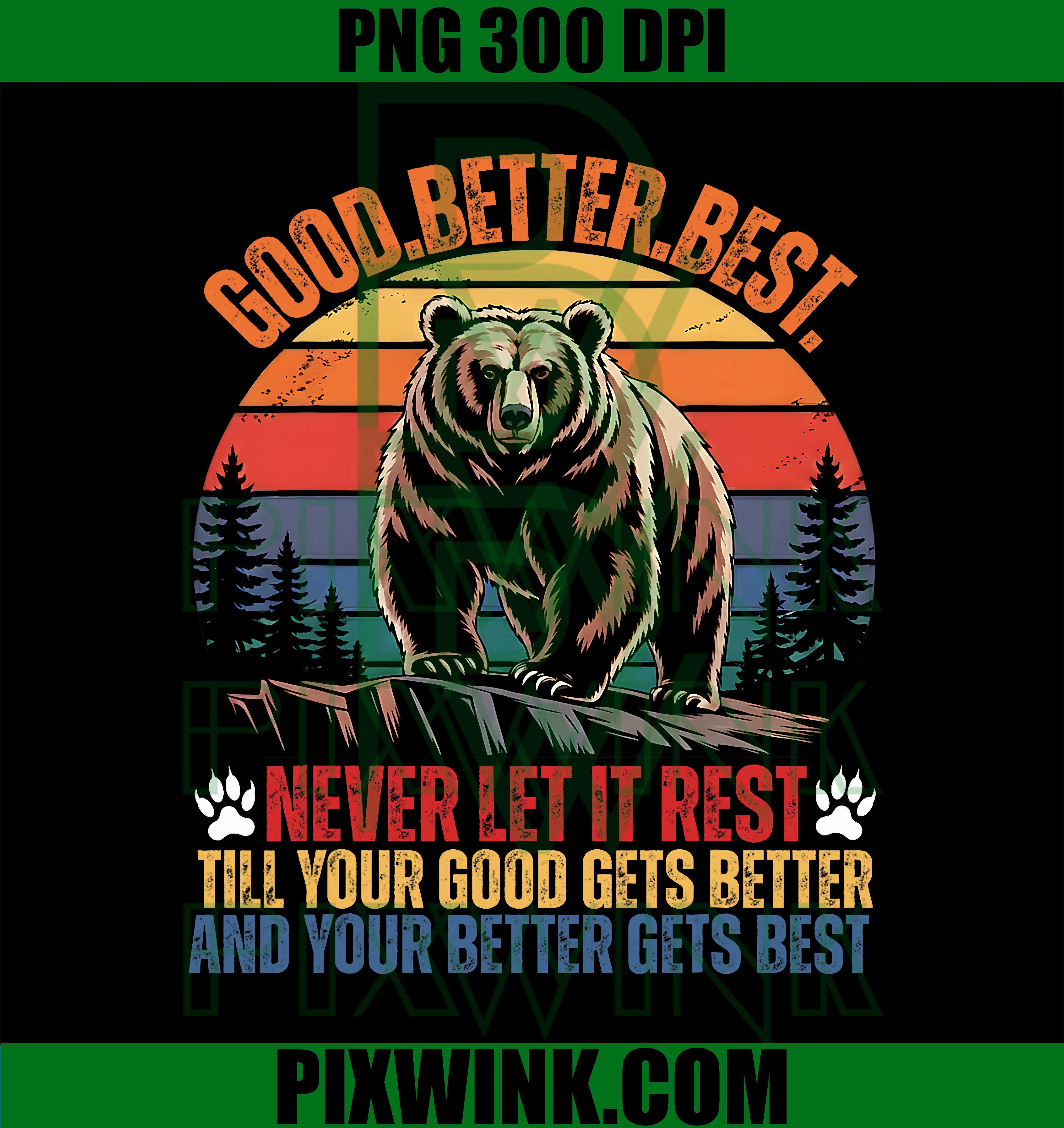 Good Better Best Never Let It Rest Motivation Saying Bears PNG
