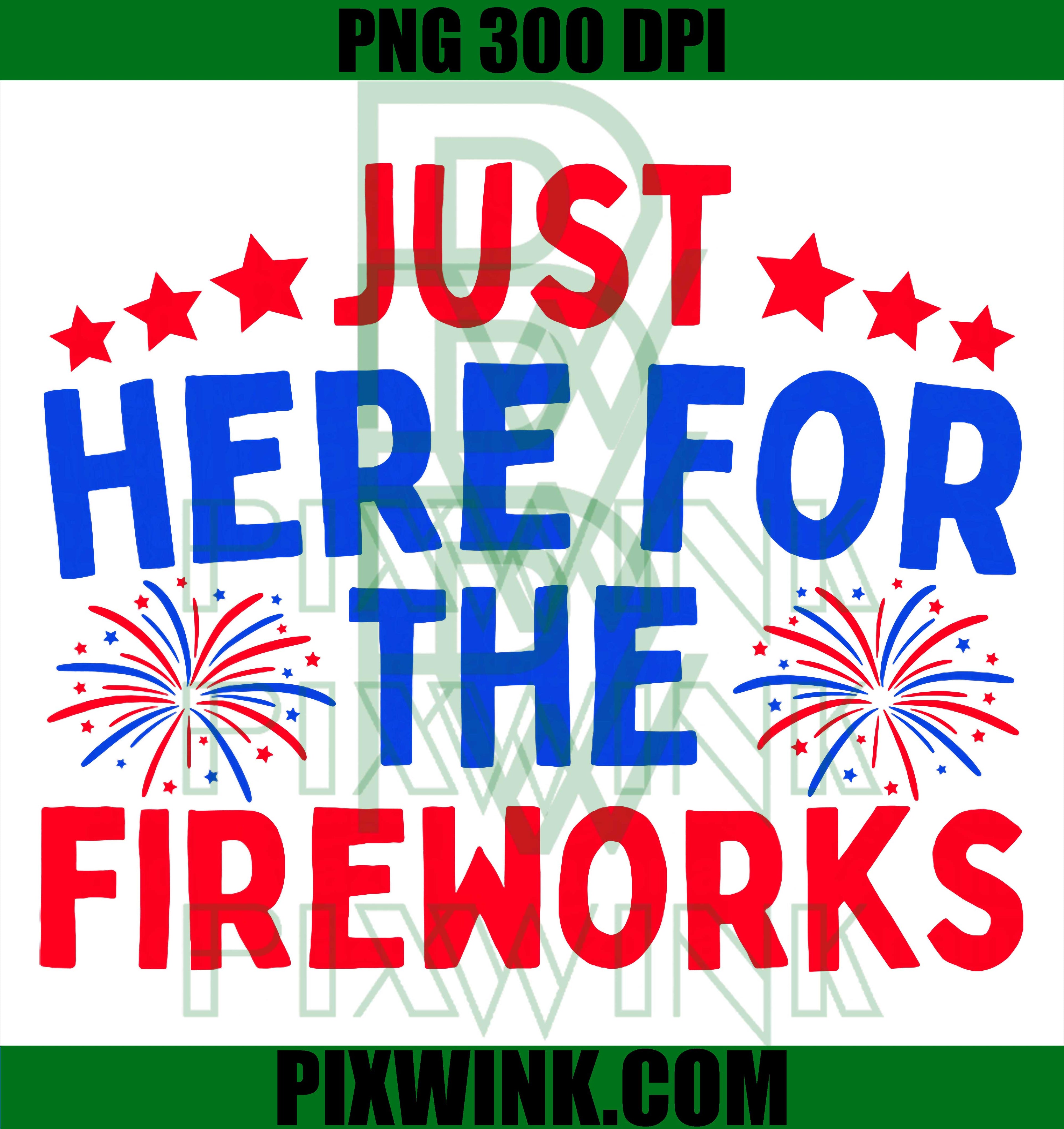 Just Here For The Fireworks PNG, Funny Patriotic 4th Of July PNG