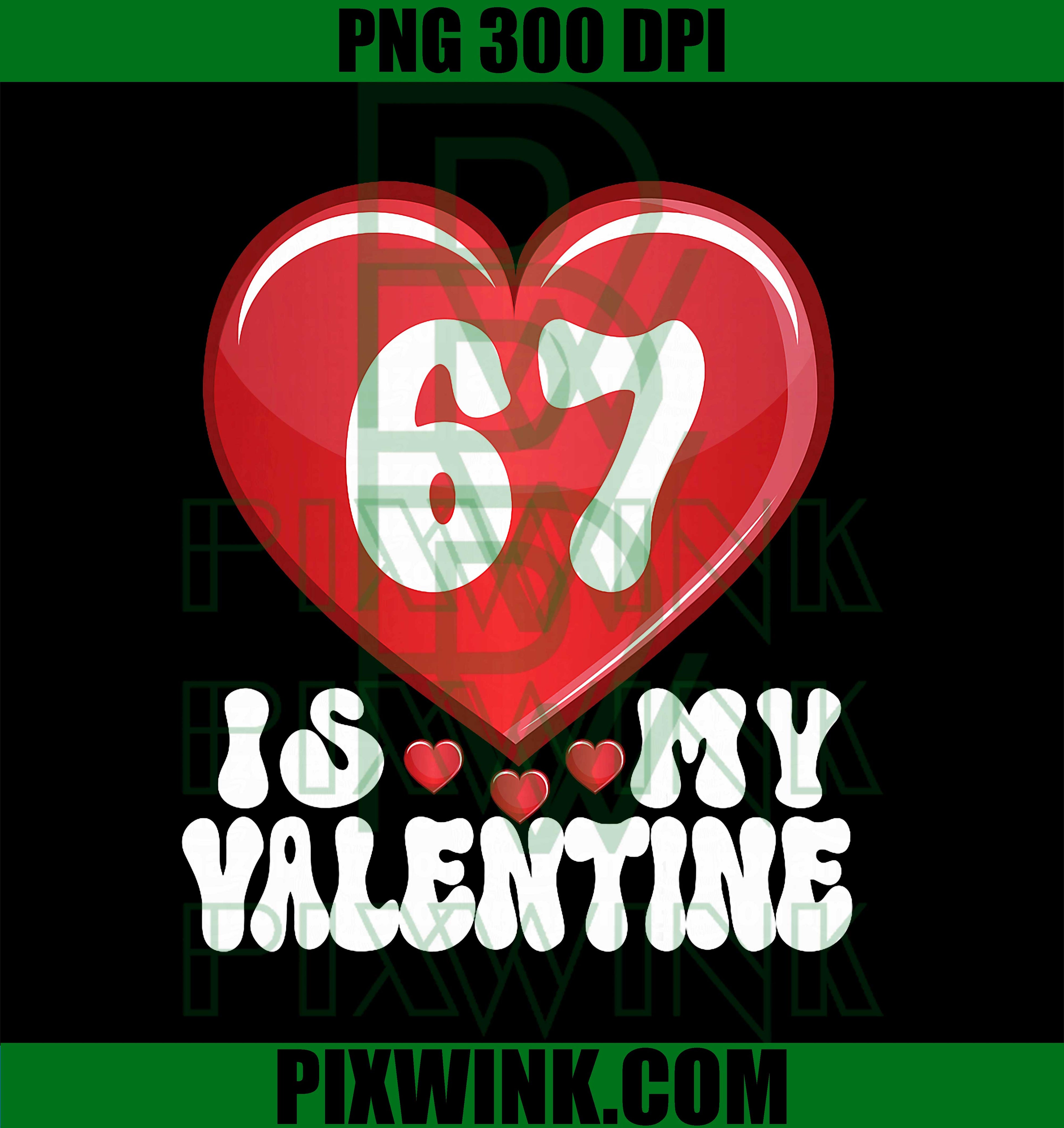 67 is My Valentine, Six Seven Valentines 67 Gen Alpha Slang PNG