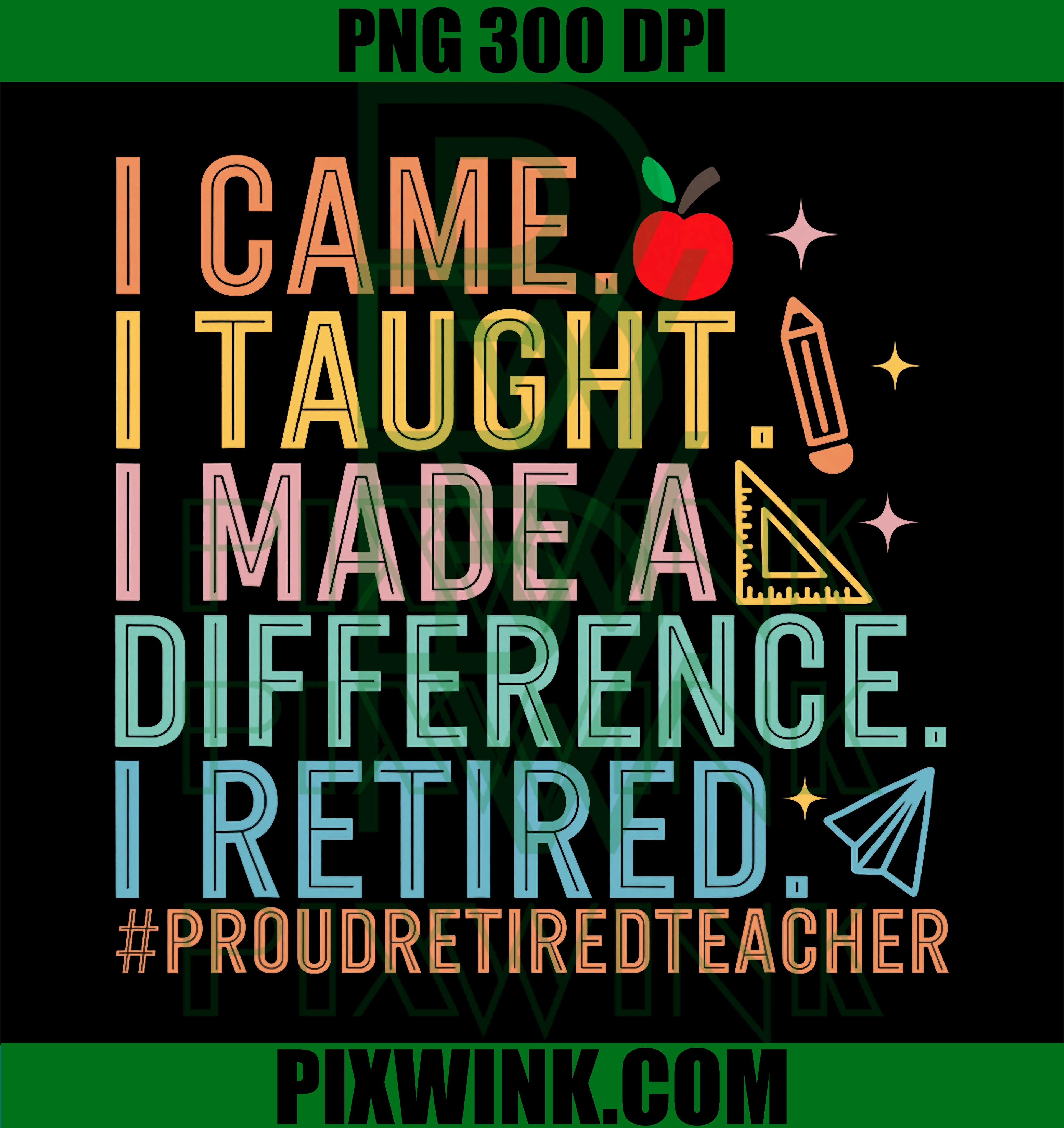 I Came I Taught PNG, Made A Difference PNG, Retired Teacher PNG