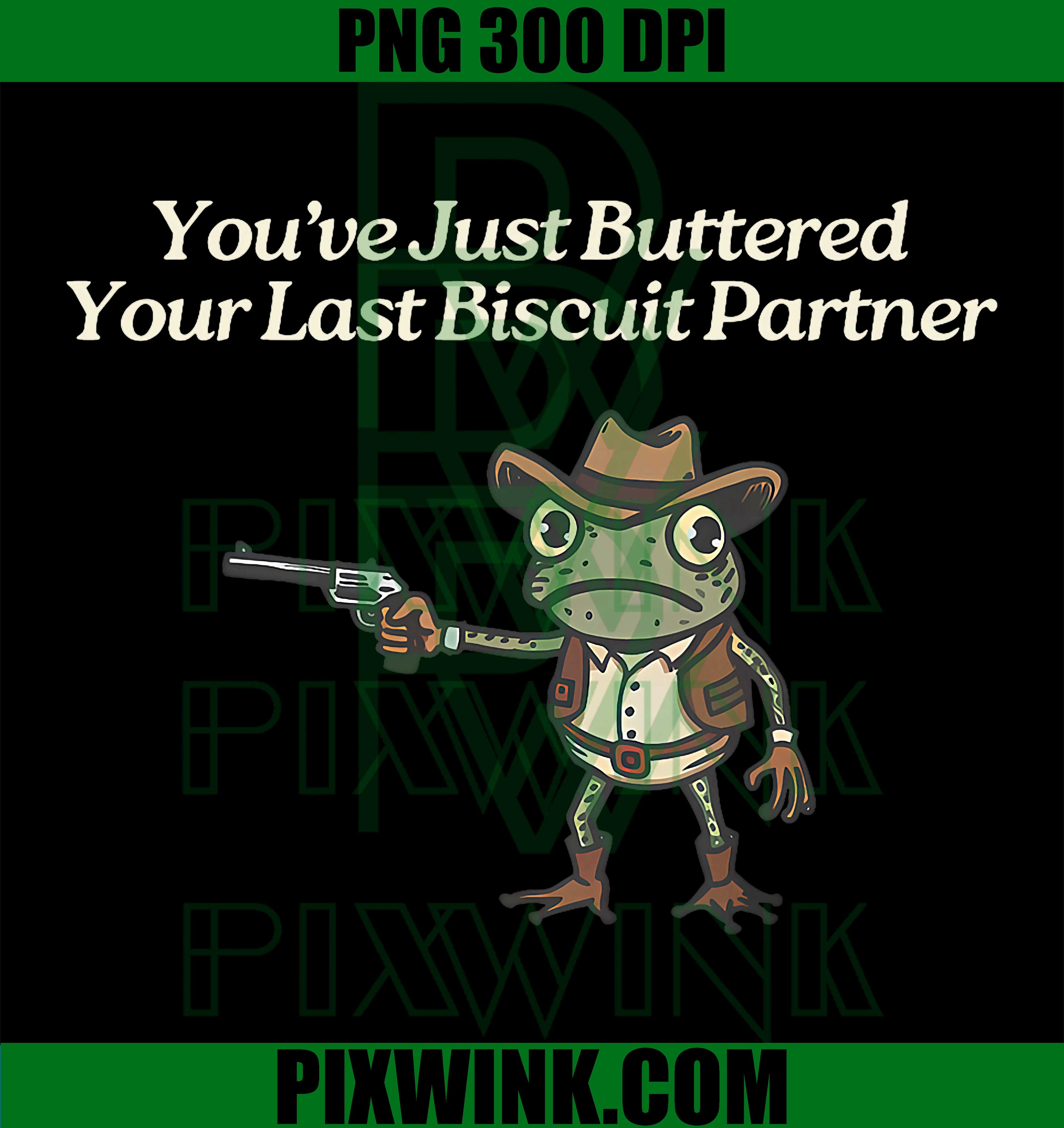 Youve Just Buttered Your Last Biscuit PNG, Cowboy Frog Quote PNG

