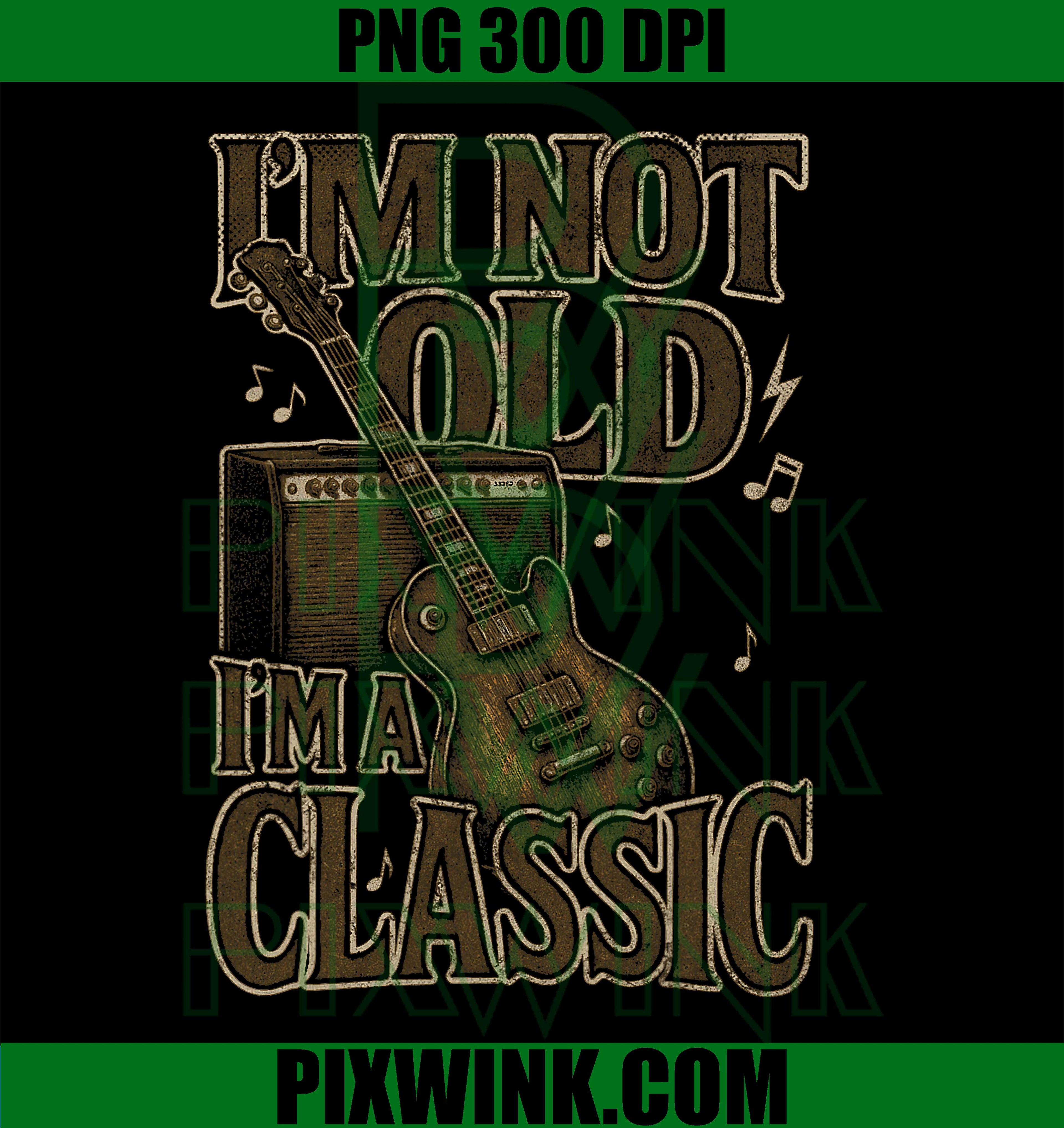 I’m Not Old I’m A Classic Shirt Vintage Guitar Music Lover PNG