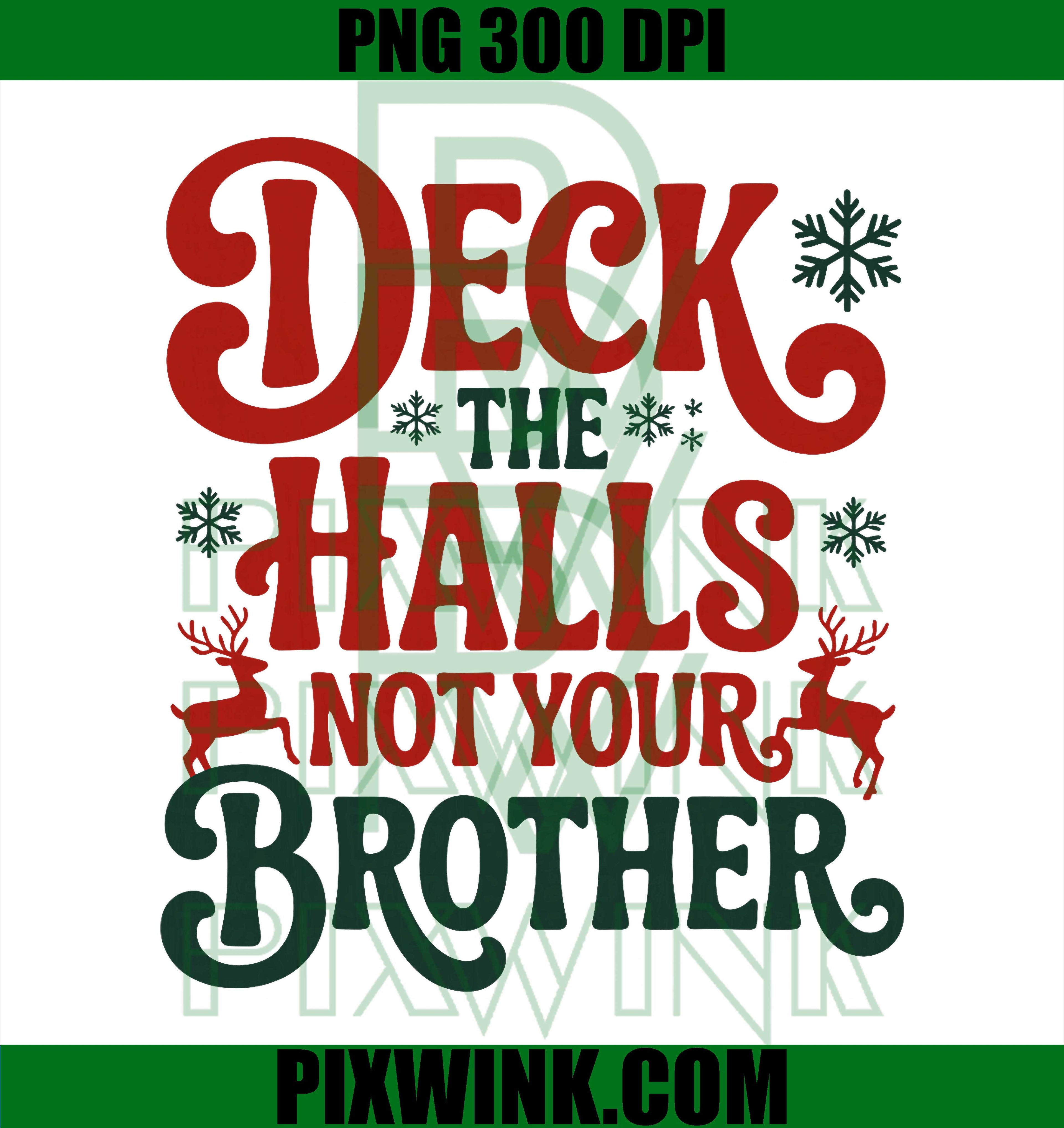 Deck The Halls Not Your Brother Funny Christmas Humor PNG