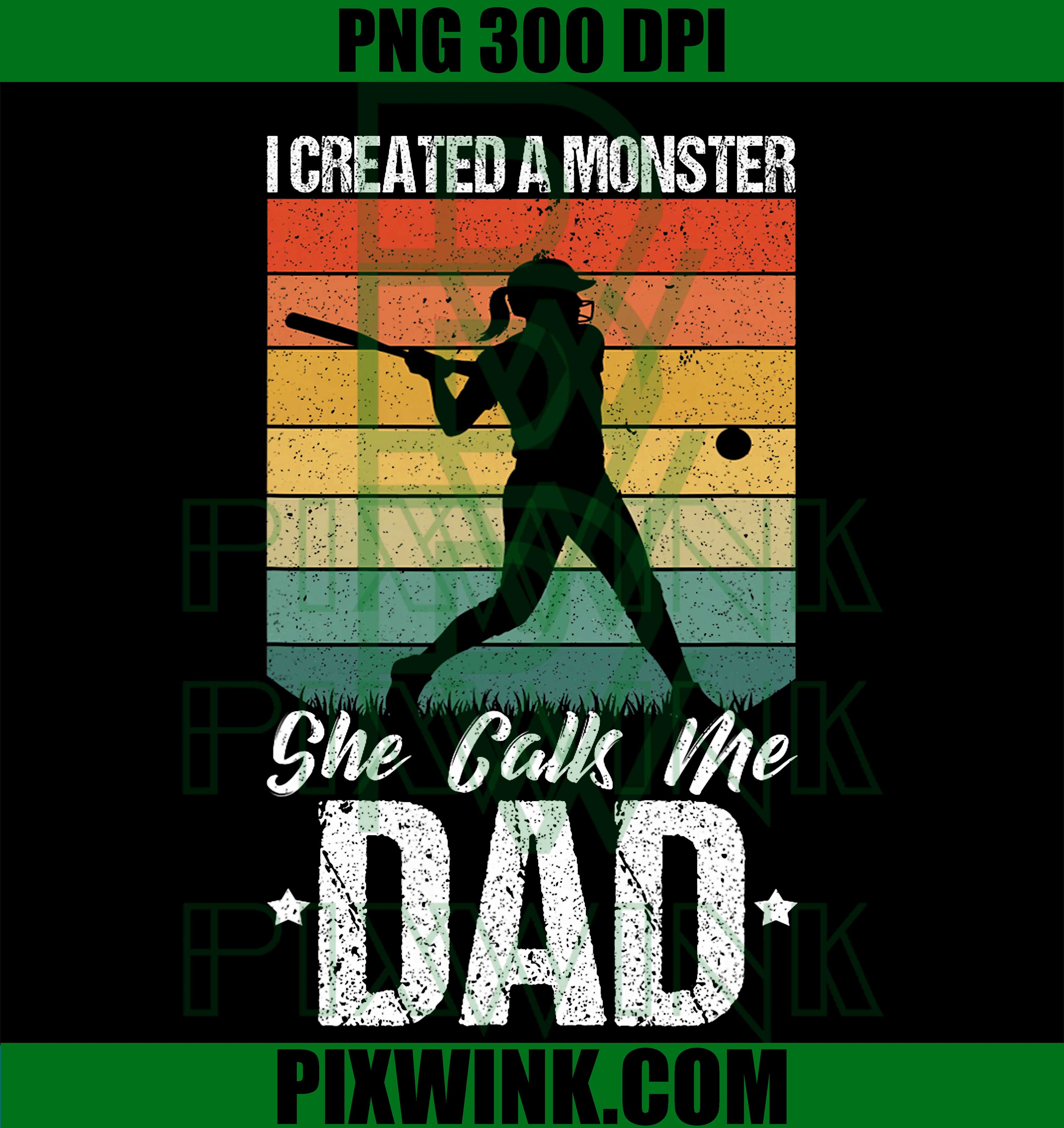 I Created A Monster PNG, She Calls Me Dad PNG, Softball Dad PNG