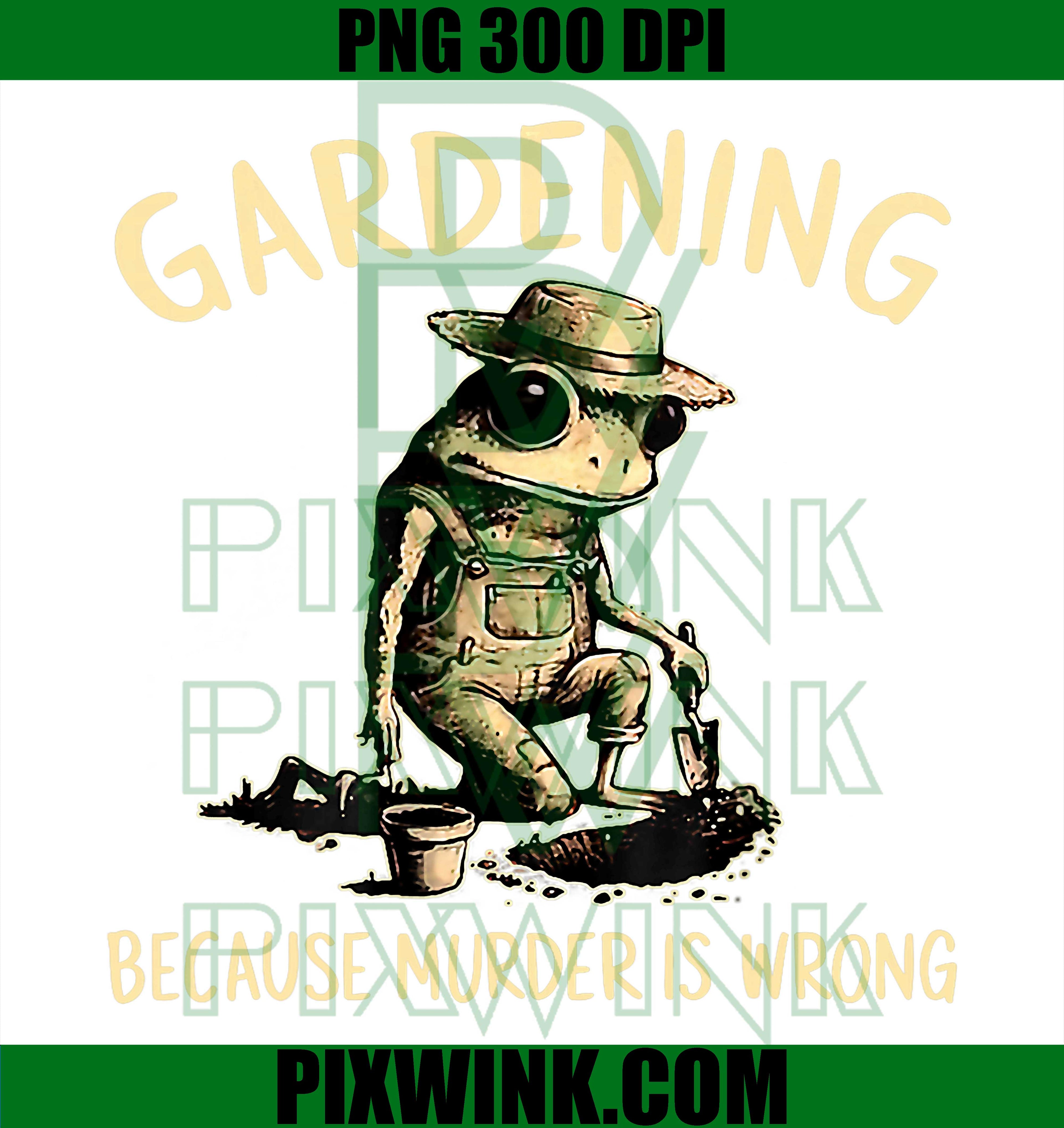 Funny Frog Gardener PNG, Gardening Because Murder Is Wrong PNG