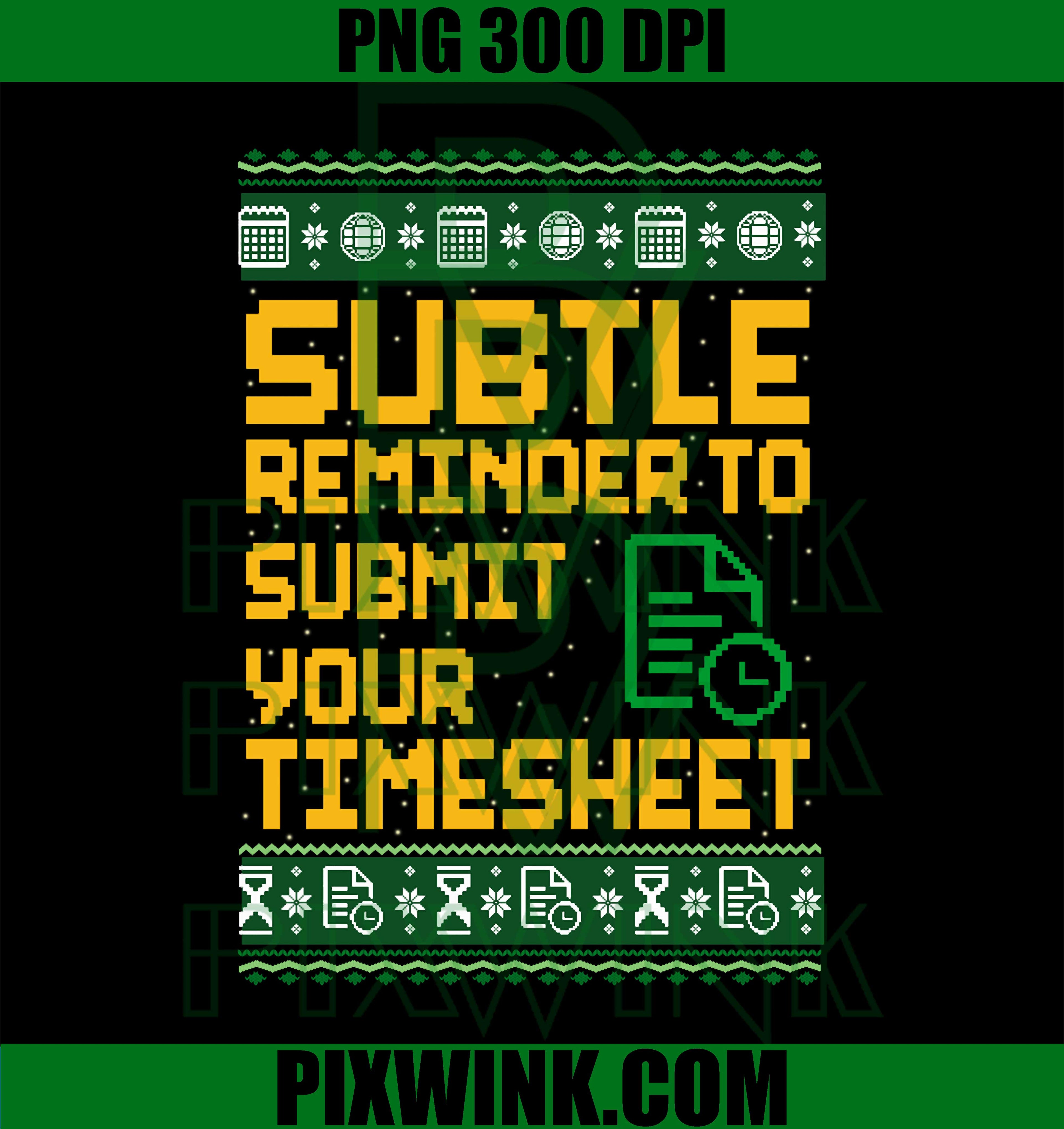 Subtle Reminder To Submit Your Timesheet Ugly Christmas PNG