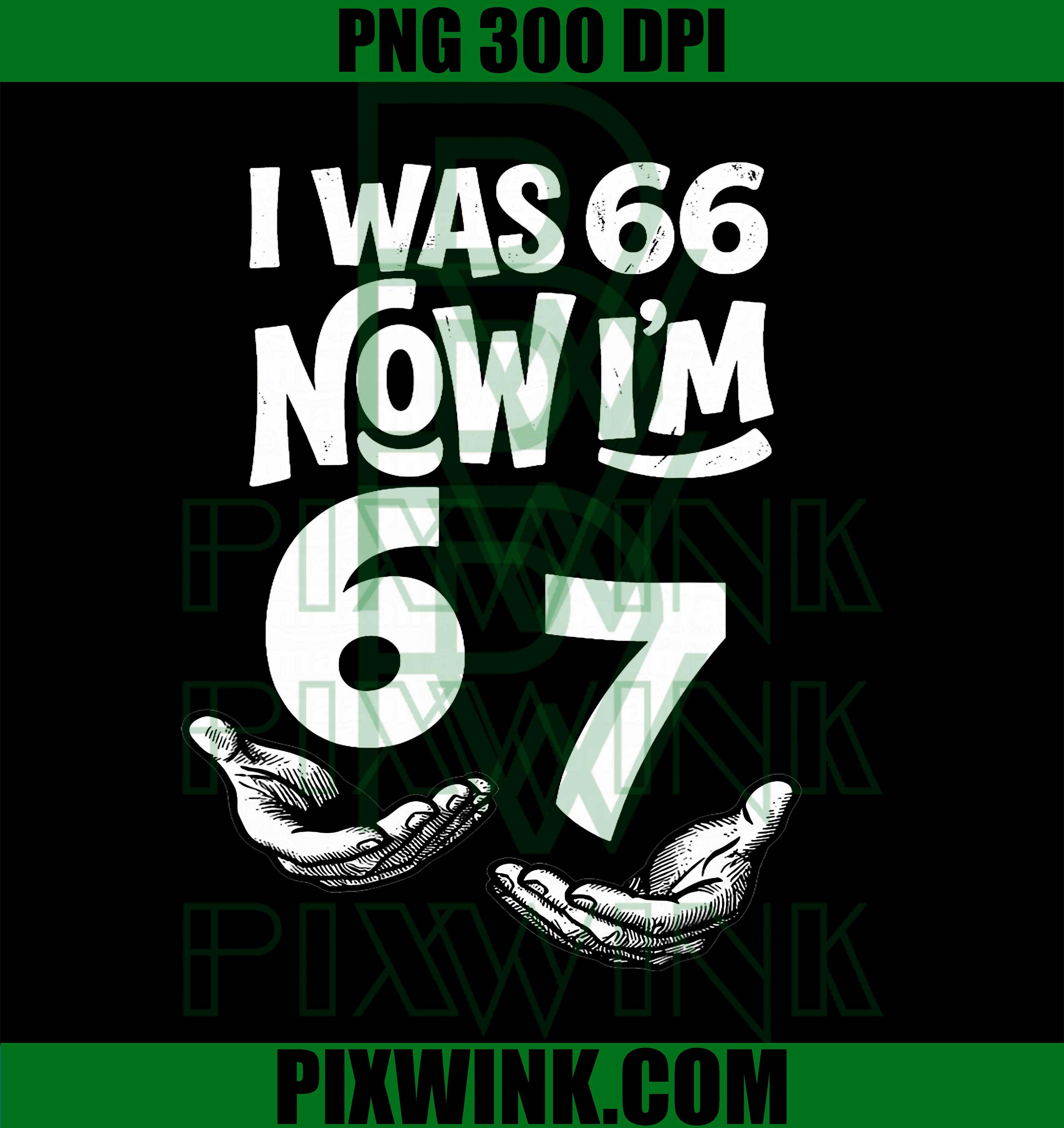 67th Birthday PNG, Now Im 67 PNG, Funny Dad Birthday PNG