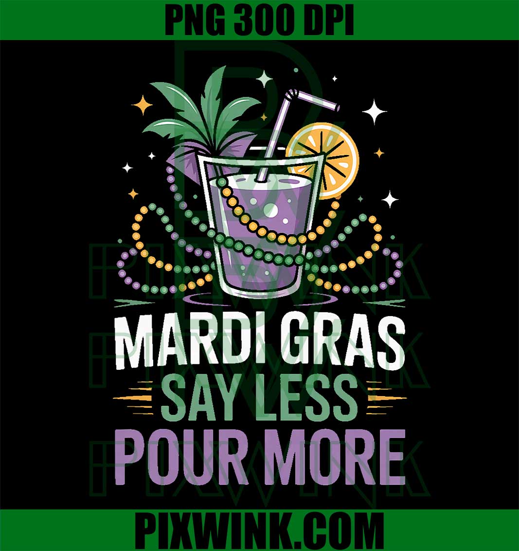 Mardi Gras Say Less Pour More Party Drink PNG