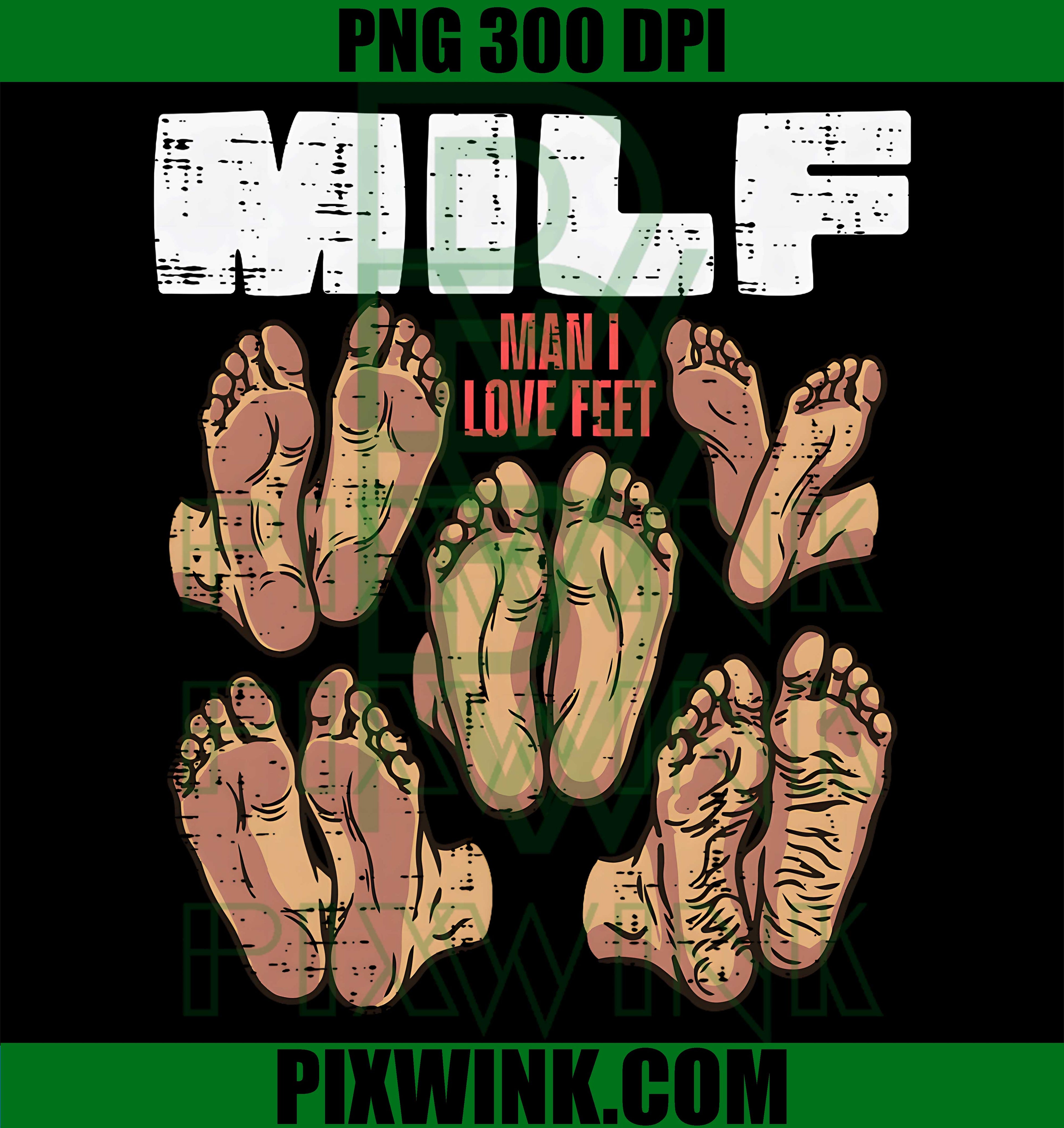 Man I Love Feet Milf Funny PNG,Inappropriate Humor Graphic PNG