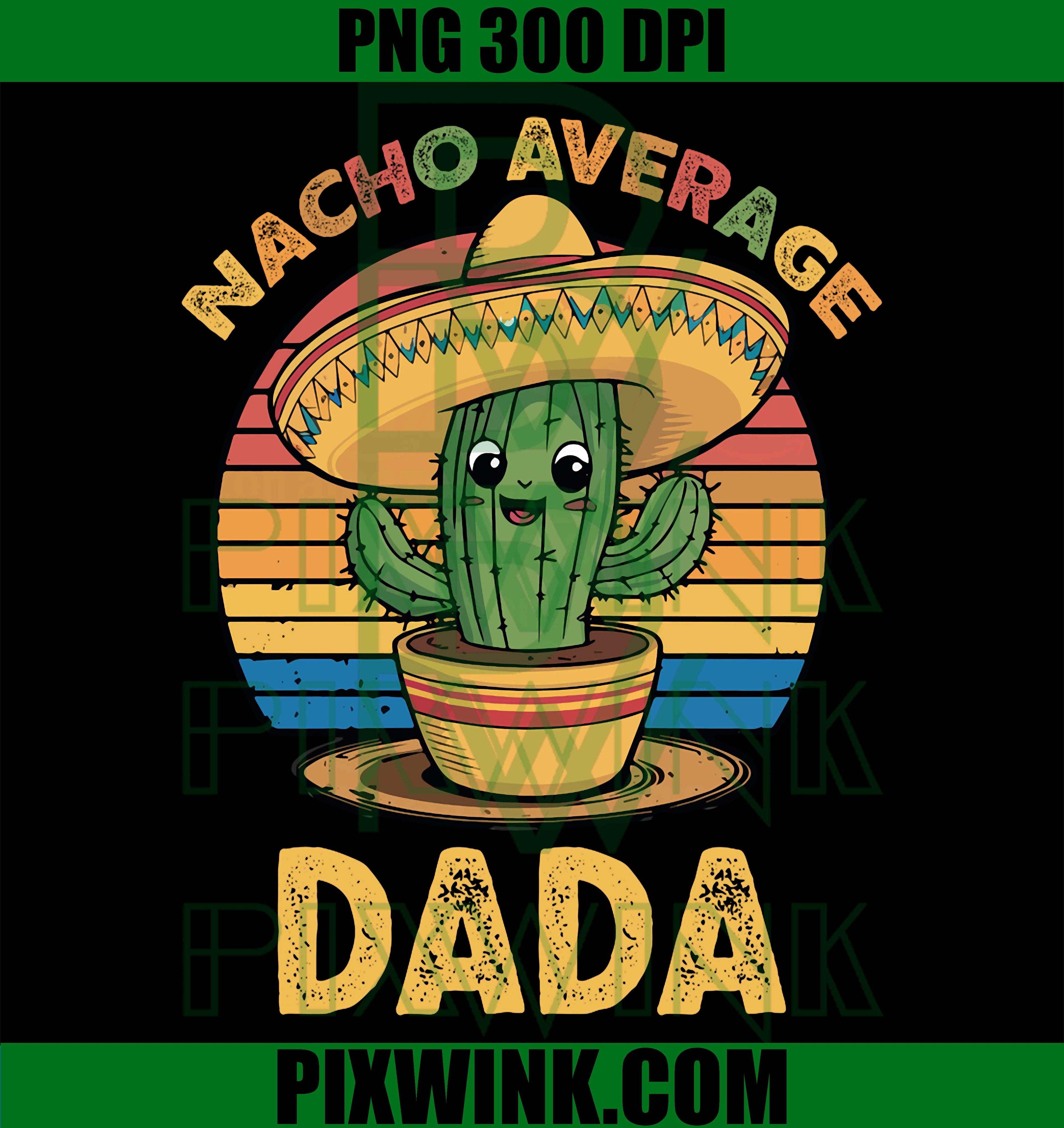 Nacho Average Dada Grandpa PNG, Cinco De Mayo Funny Family Quote PNG