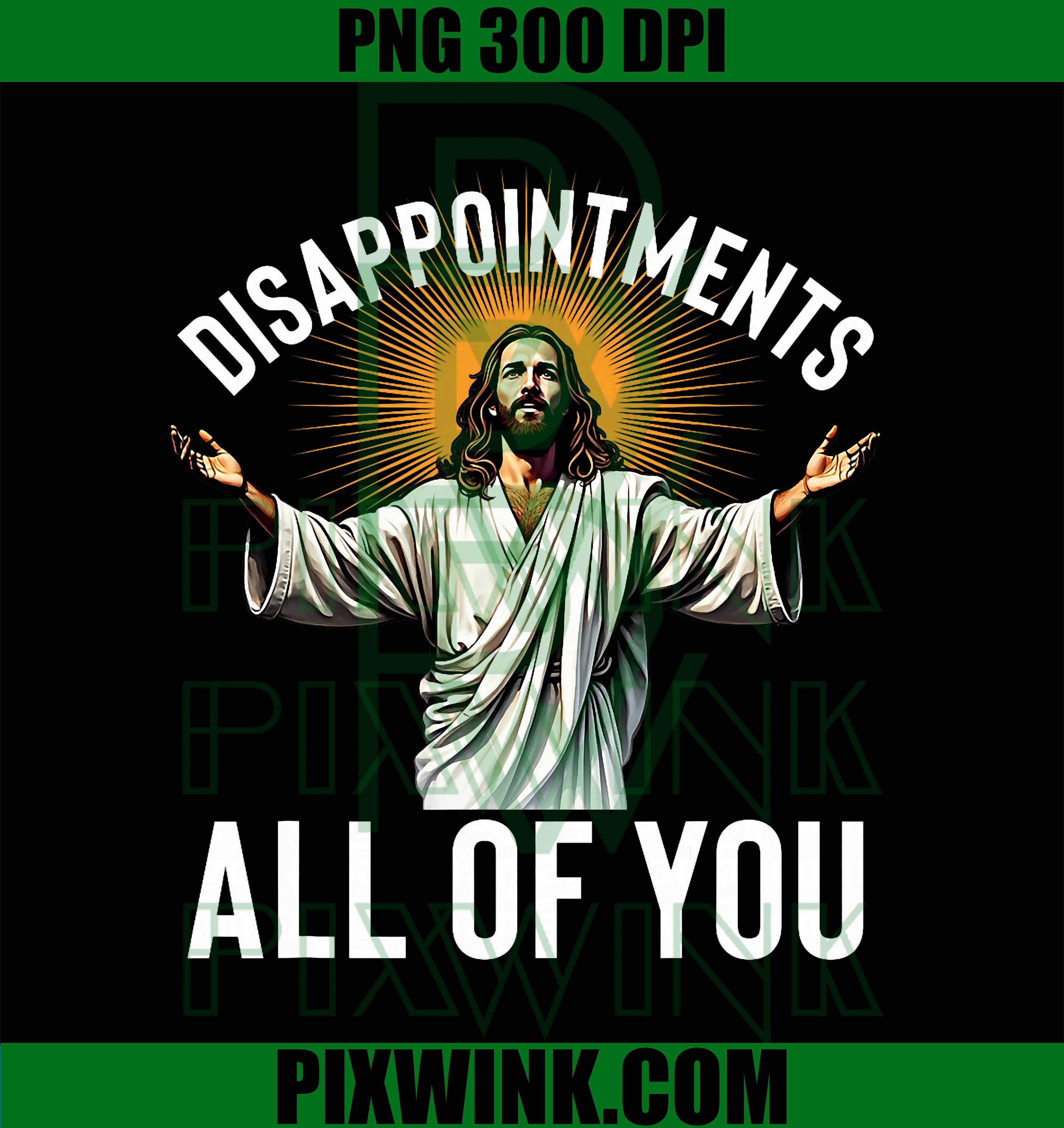 Disappointments All Of You Funny Jesus Christian Faith Meme PNG