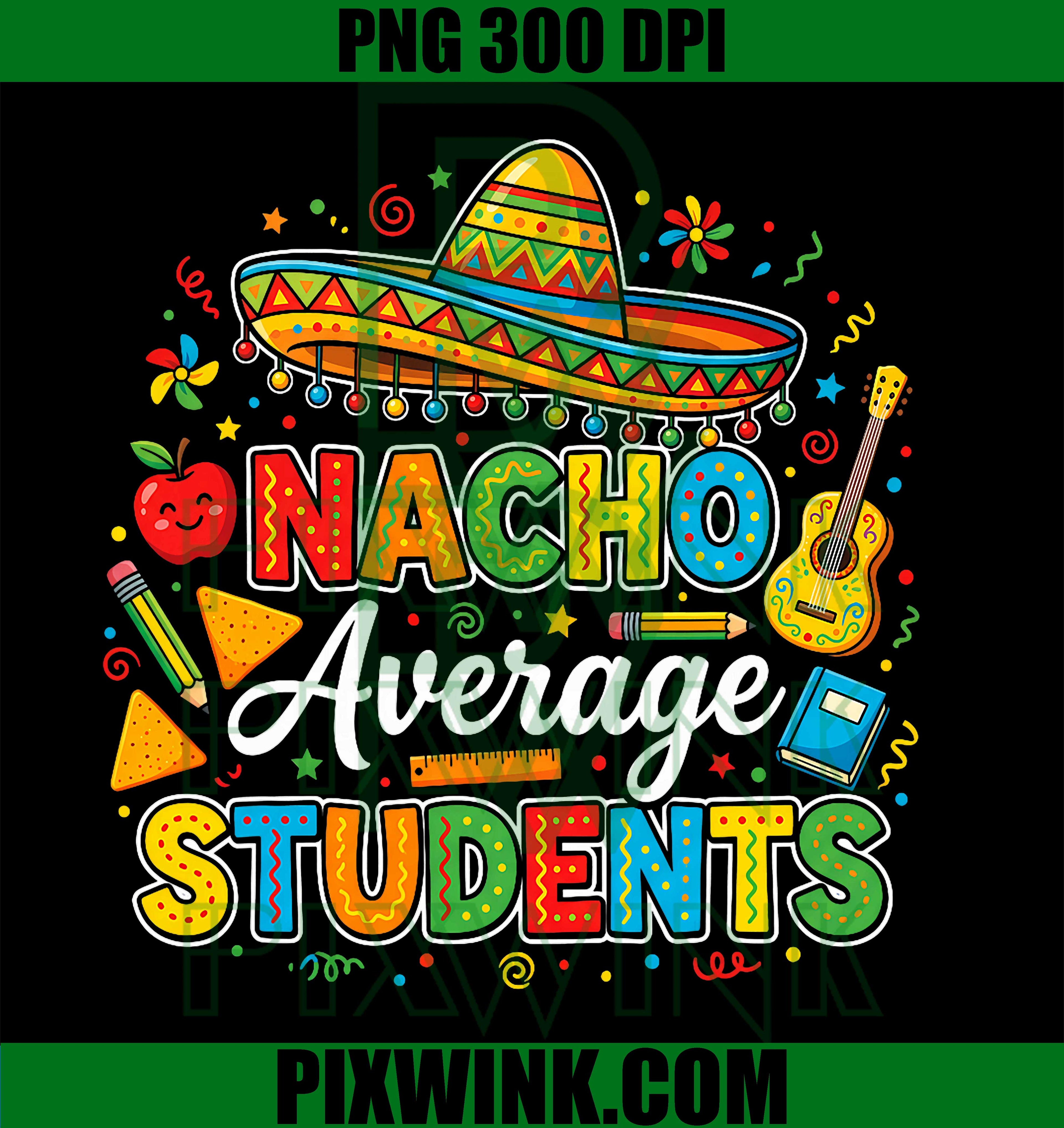 Nacho Average Students PNG, Cinco De Mayo School Funny Quote PNG
