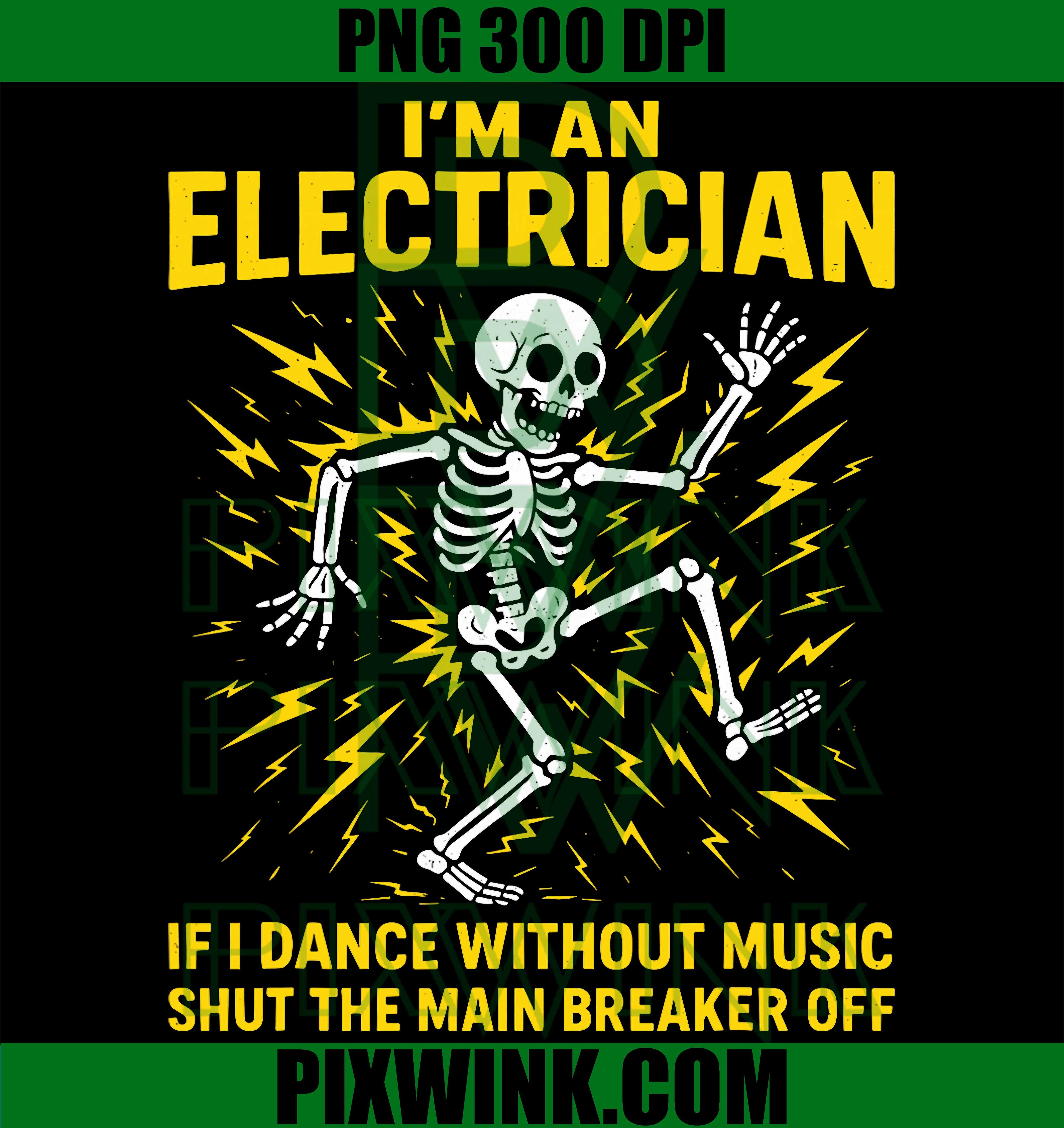 Electrician PNG, I'm an Electrician If I Dance Without Music PNG