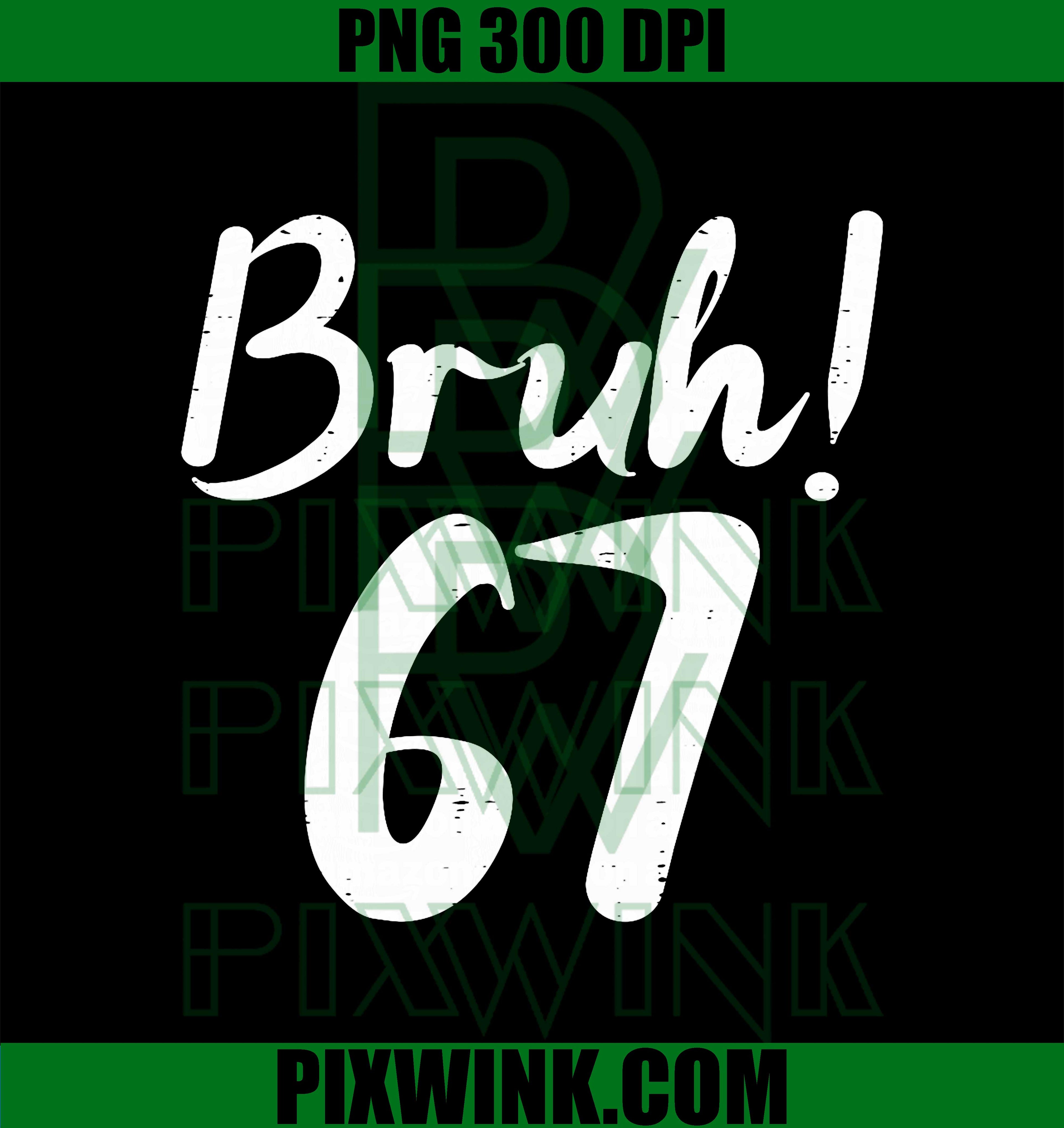 67 Meme Bruh, Funny Six Seven Gen Alpha 6 7 Slang PNG