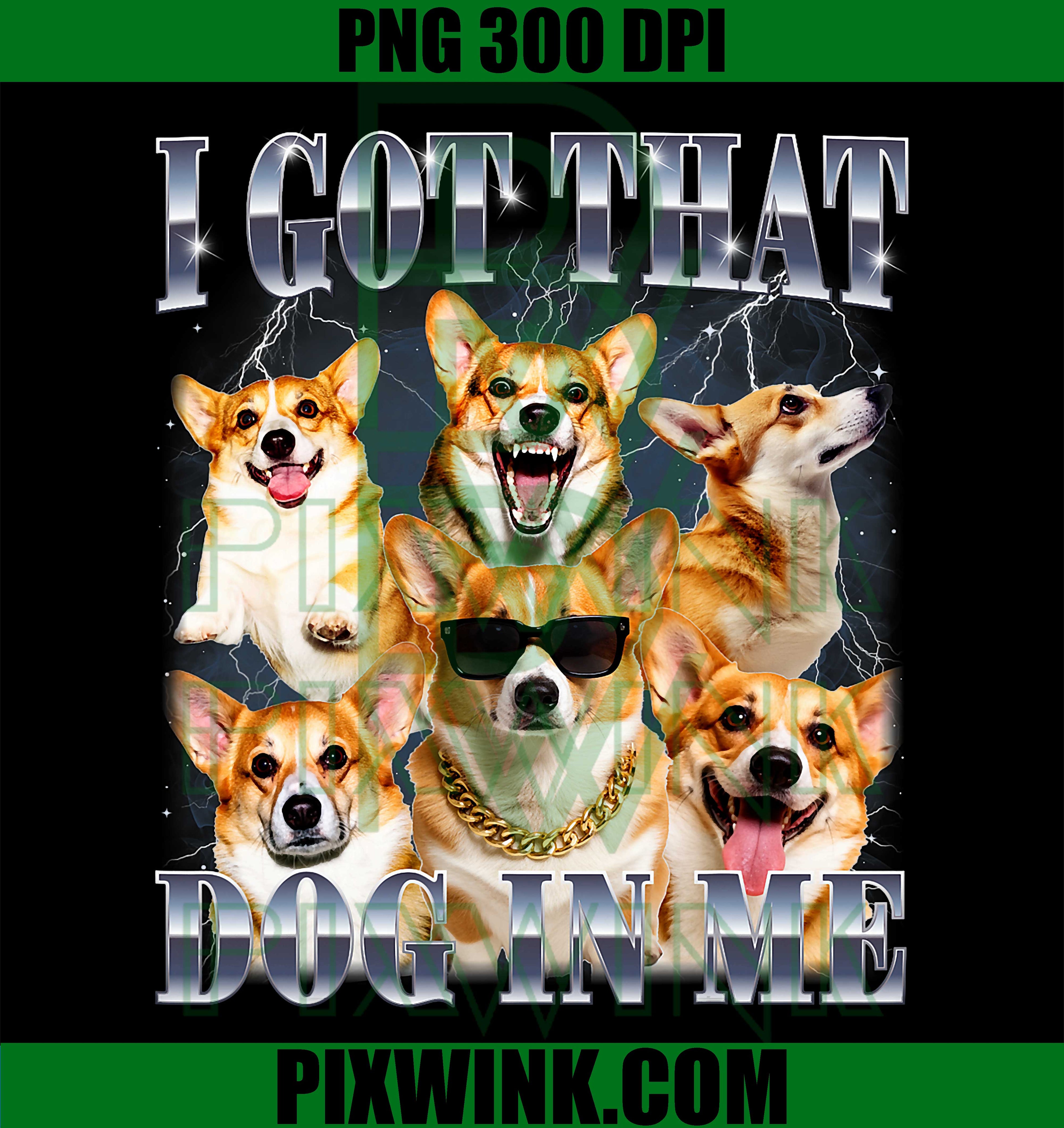 I Got That Dog PNG, Corgi PNG, 90s Style Dog Owner PNG