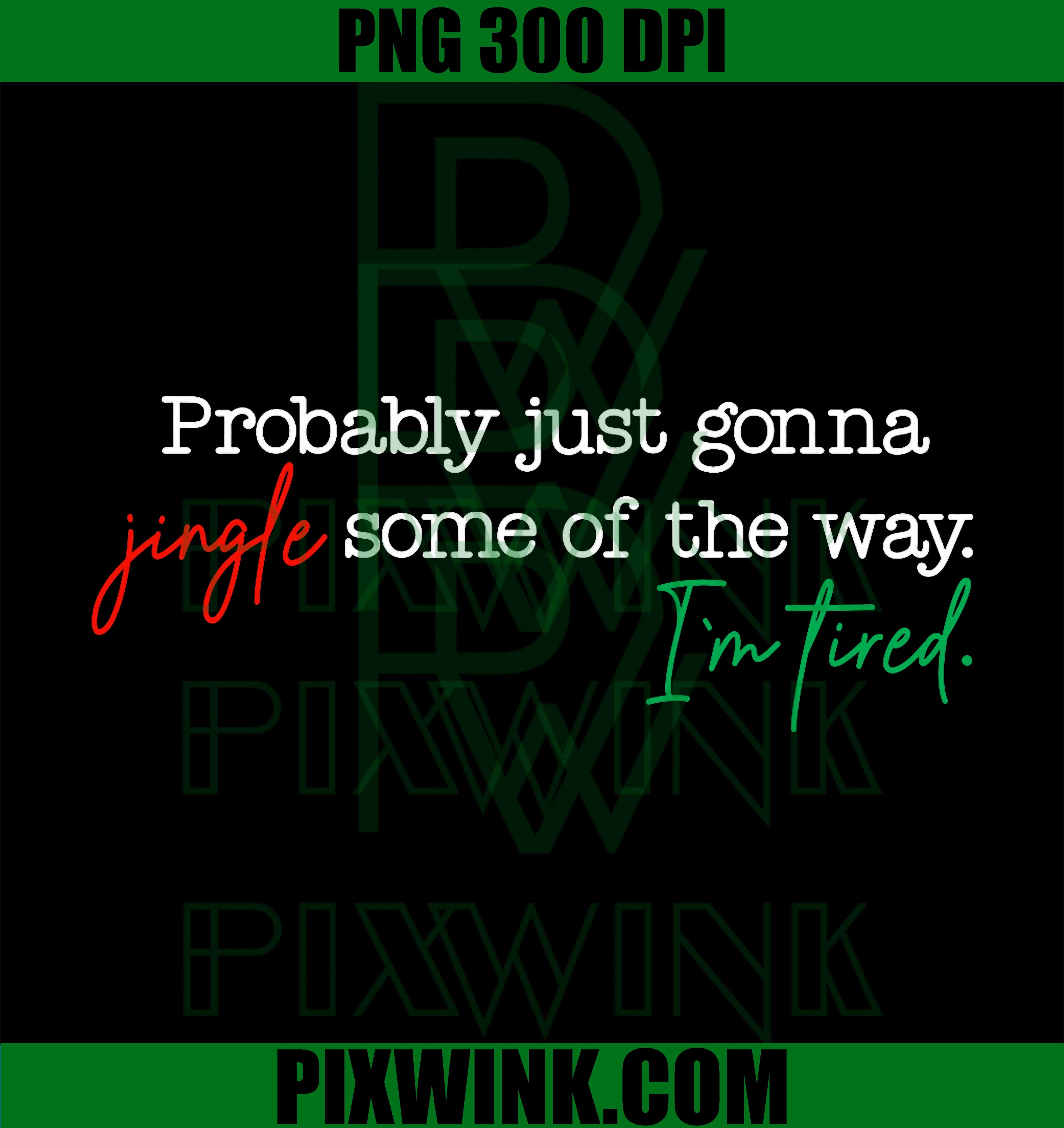 Funny Probably Just Gonna Jingle Some of The Way I'm Tired PNG
