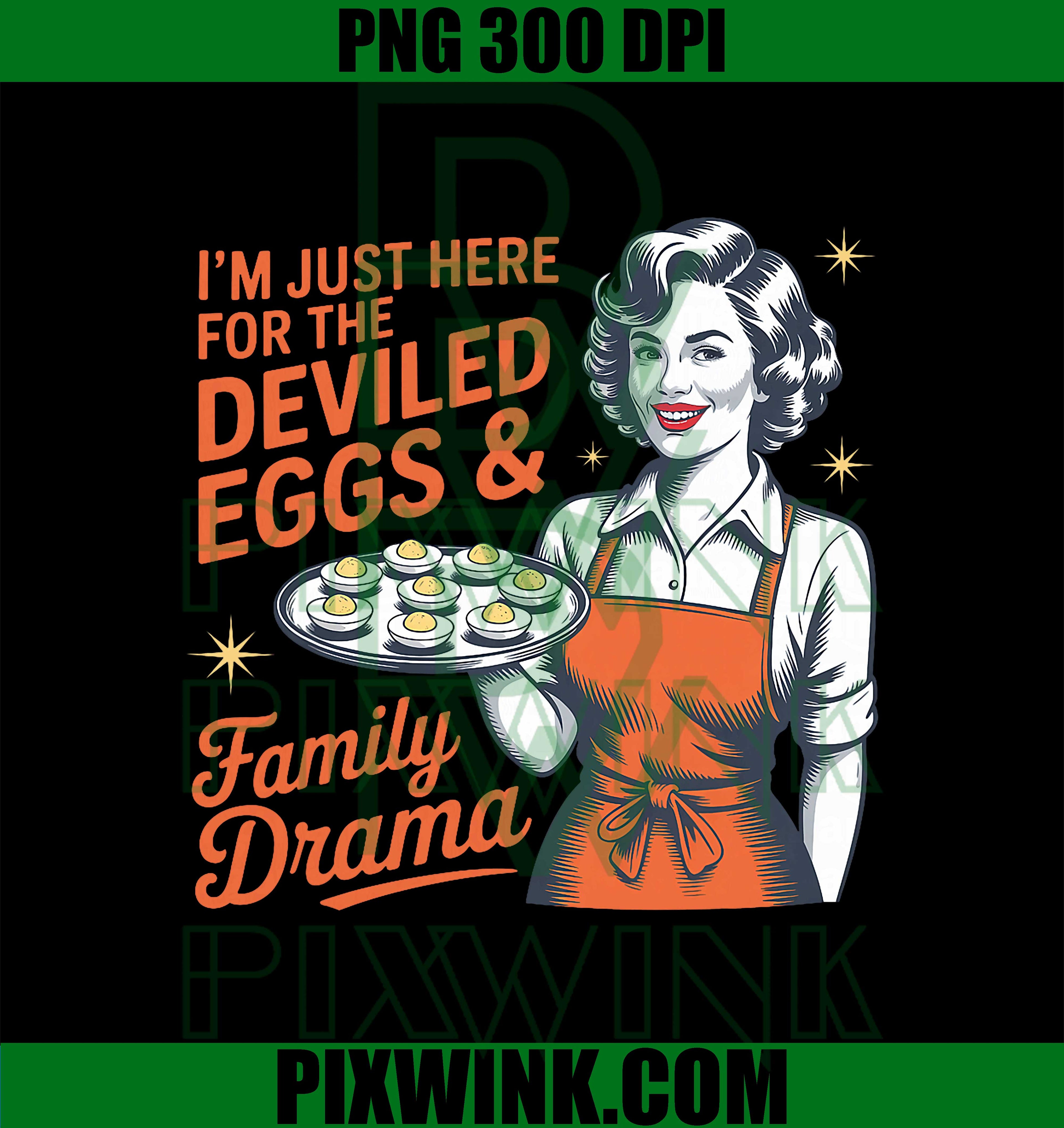 I'm Just Here for The Deviled Eggs and Family Drama PNG