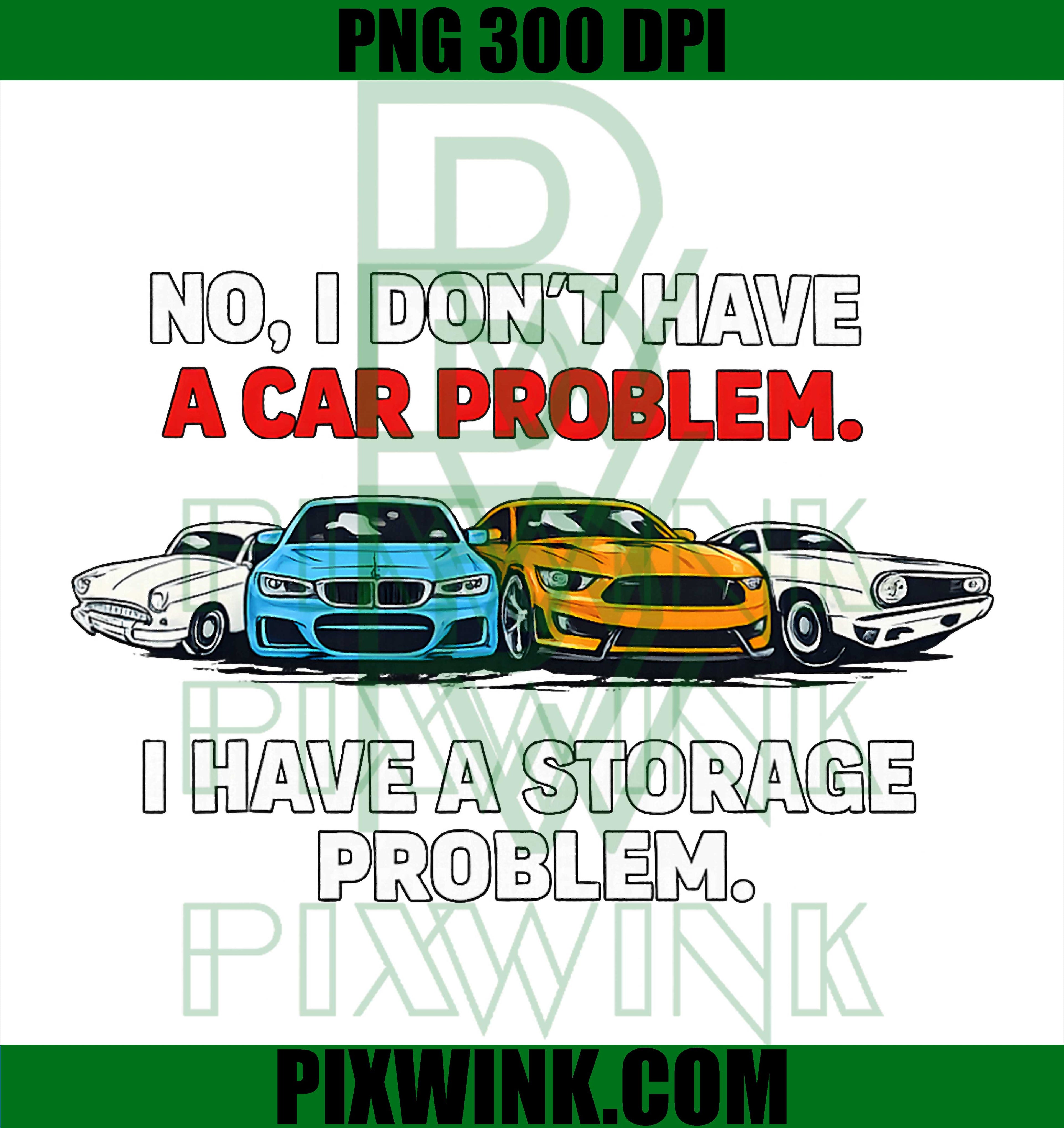 I Dont Have A Car Problem PNG, Car Lover Storage Problem PNG