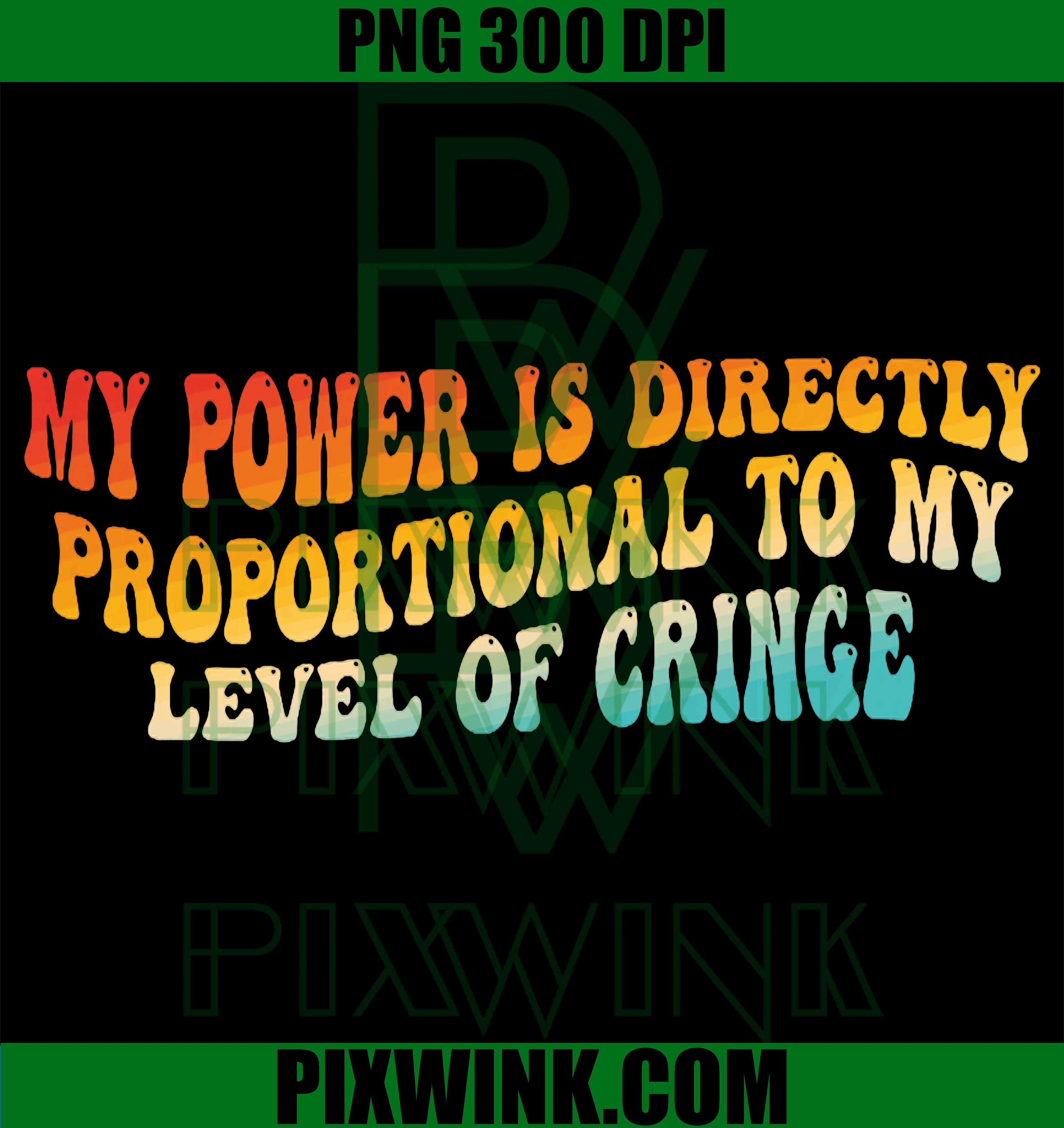 My Power Is Directly Proportional PNG, Funny Cringe Quote Design PNG