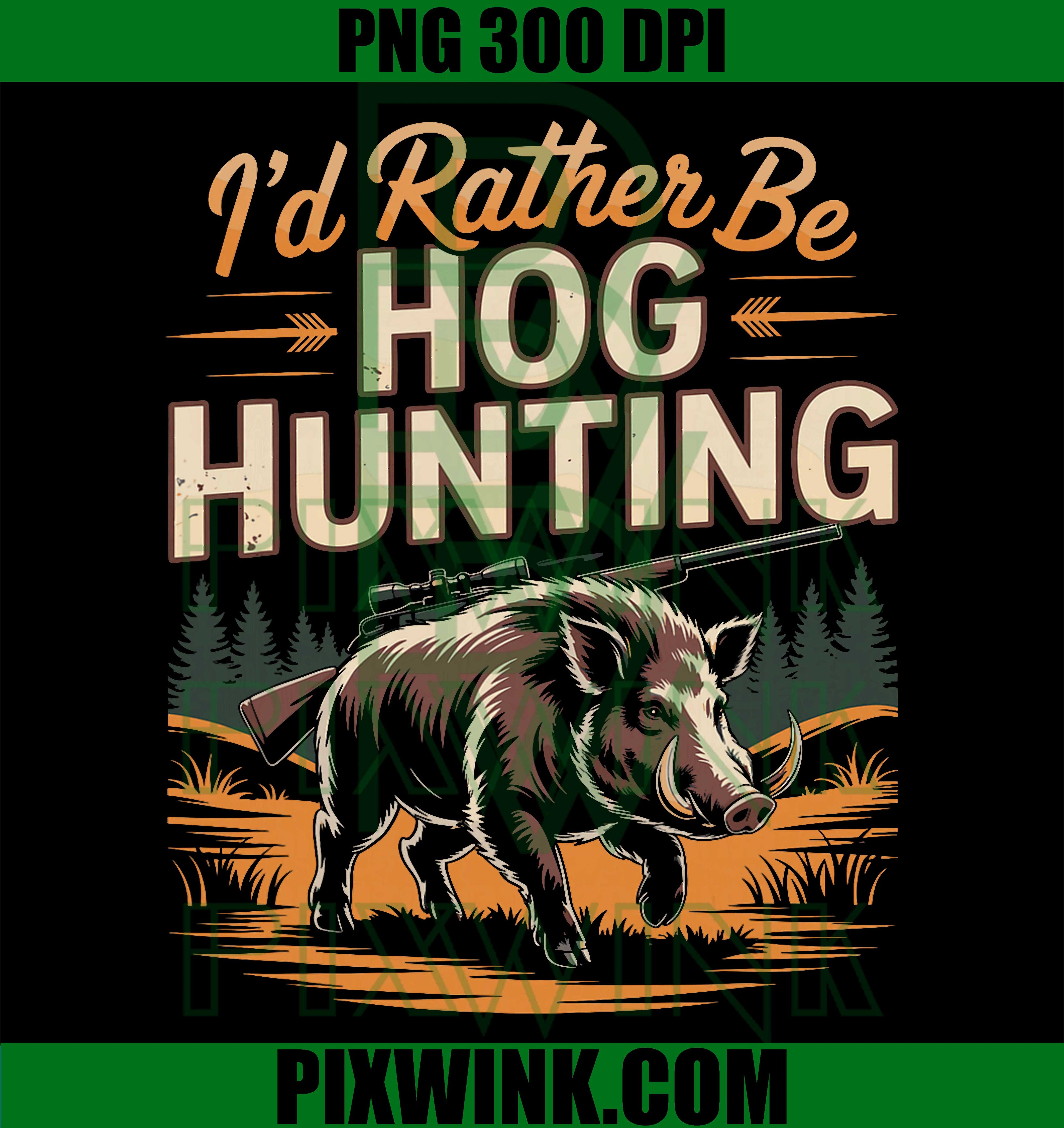 Id Rather Be Hog Hunting PNG, Wild Boar Hunt PNG, Hunting Humor PNG