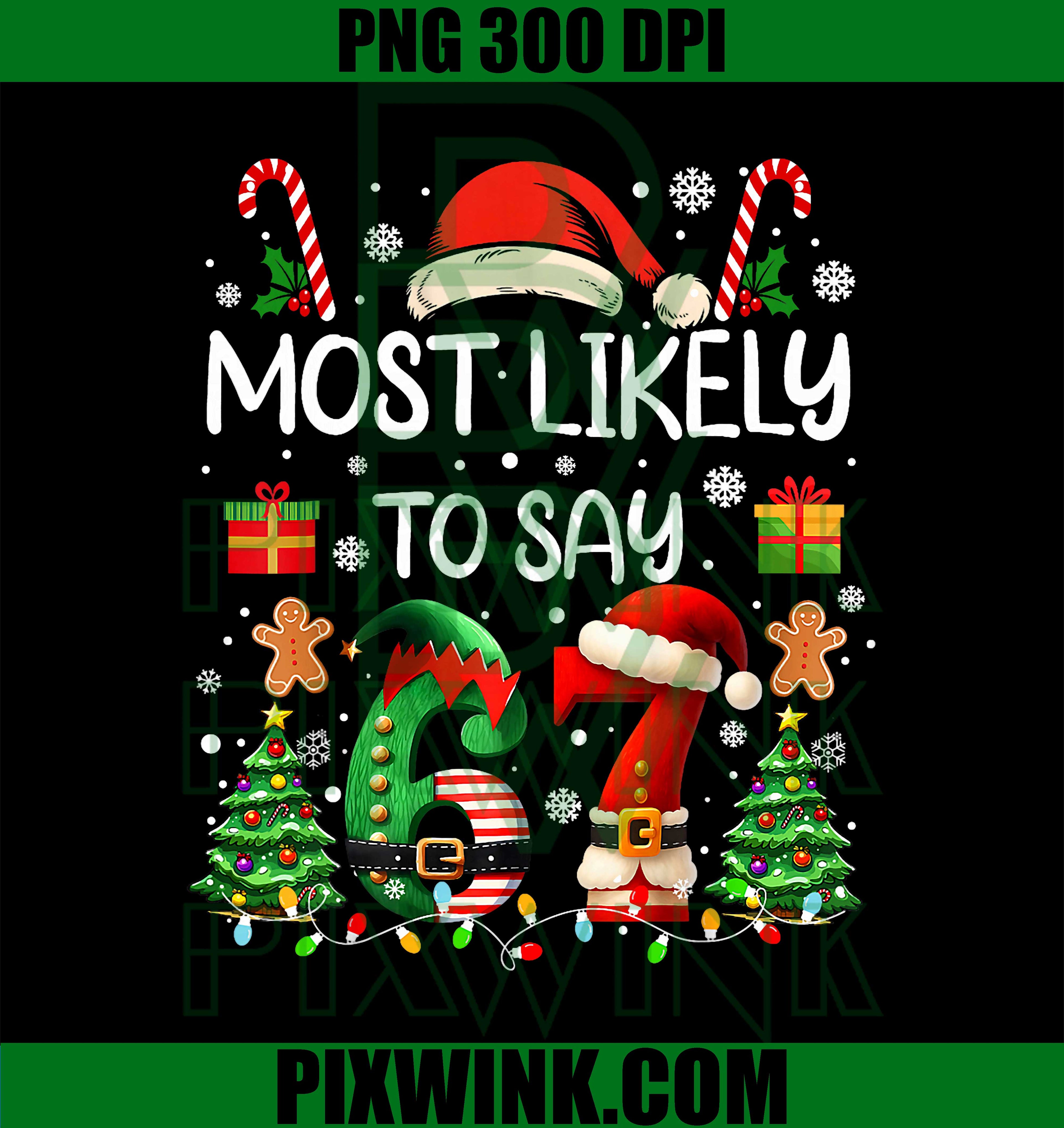 Most Likely to Say 67 Six Seven, Funny 67 Christmas Meme PNG