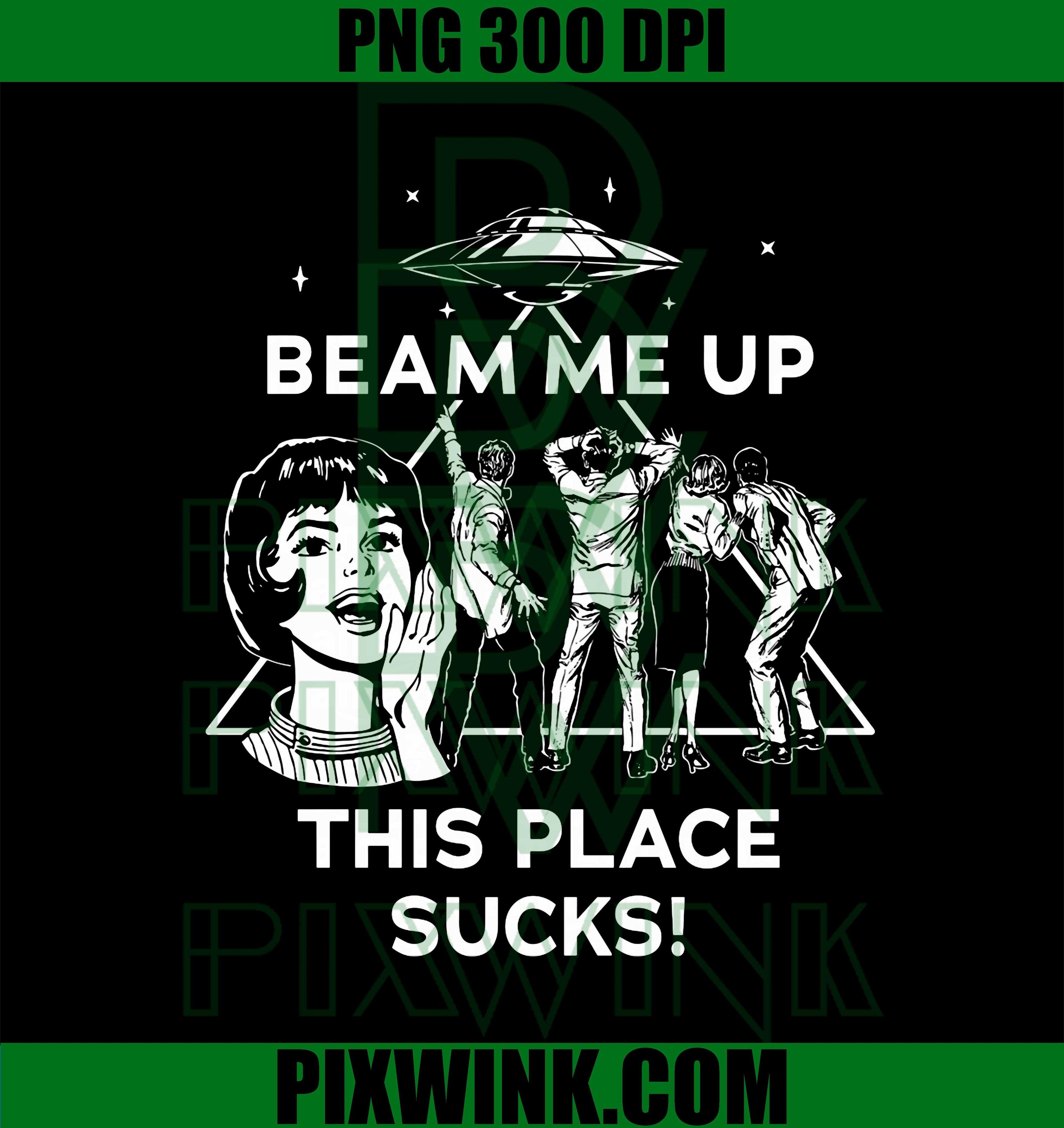 Beam Me Up This Place Sucks Retro PNG, Alien UFO Meme PNG