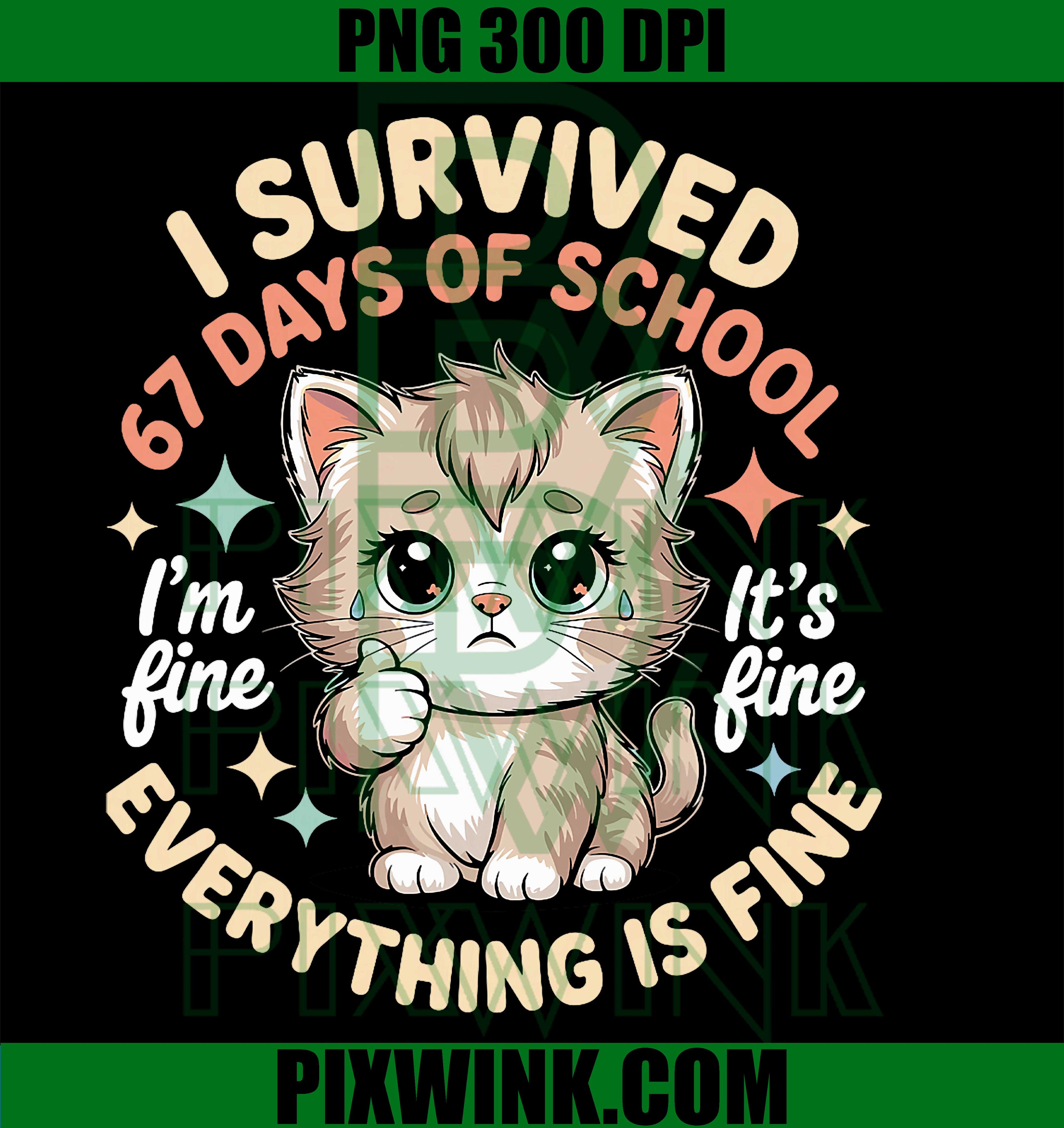 I Survived 67 Days of School Cat It's fine I'm fine Kitty PNG