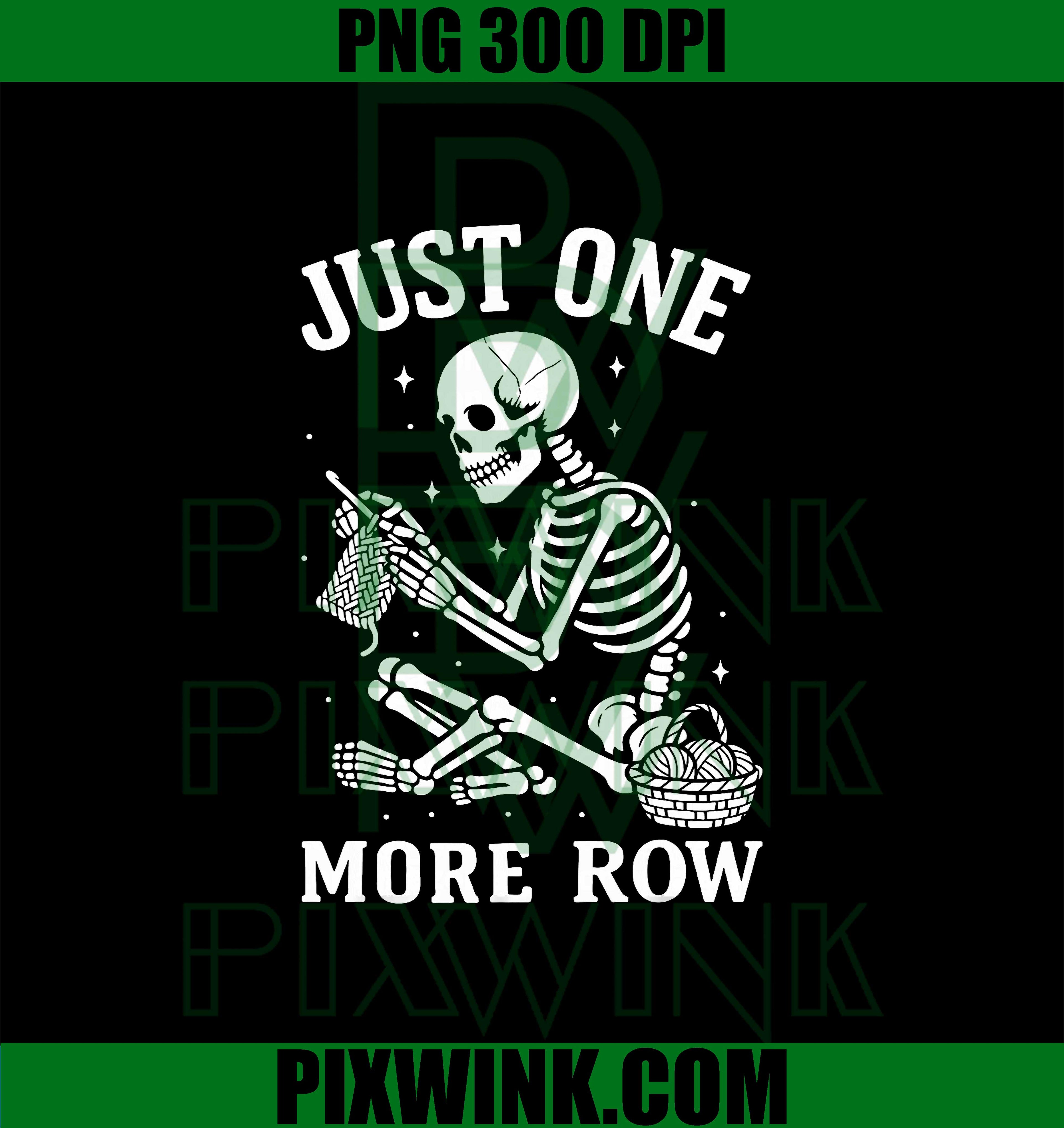 Just One More Row, Crochet Skeleton Crocheting Knitting Lover PNG